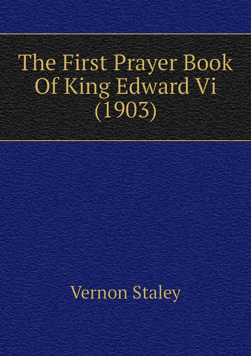 

The First Prayer Book Of King Edward Vi (1903)