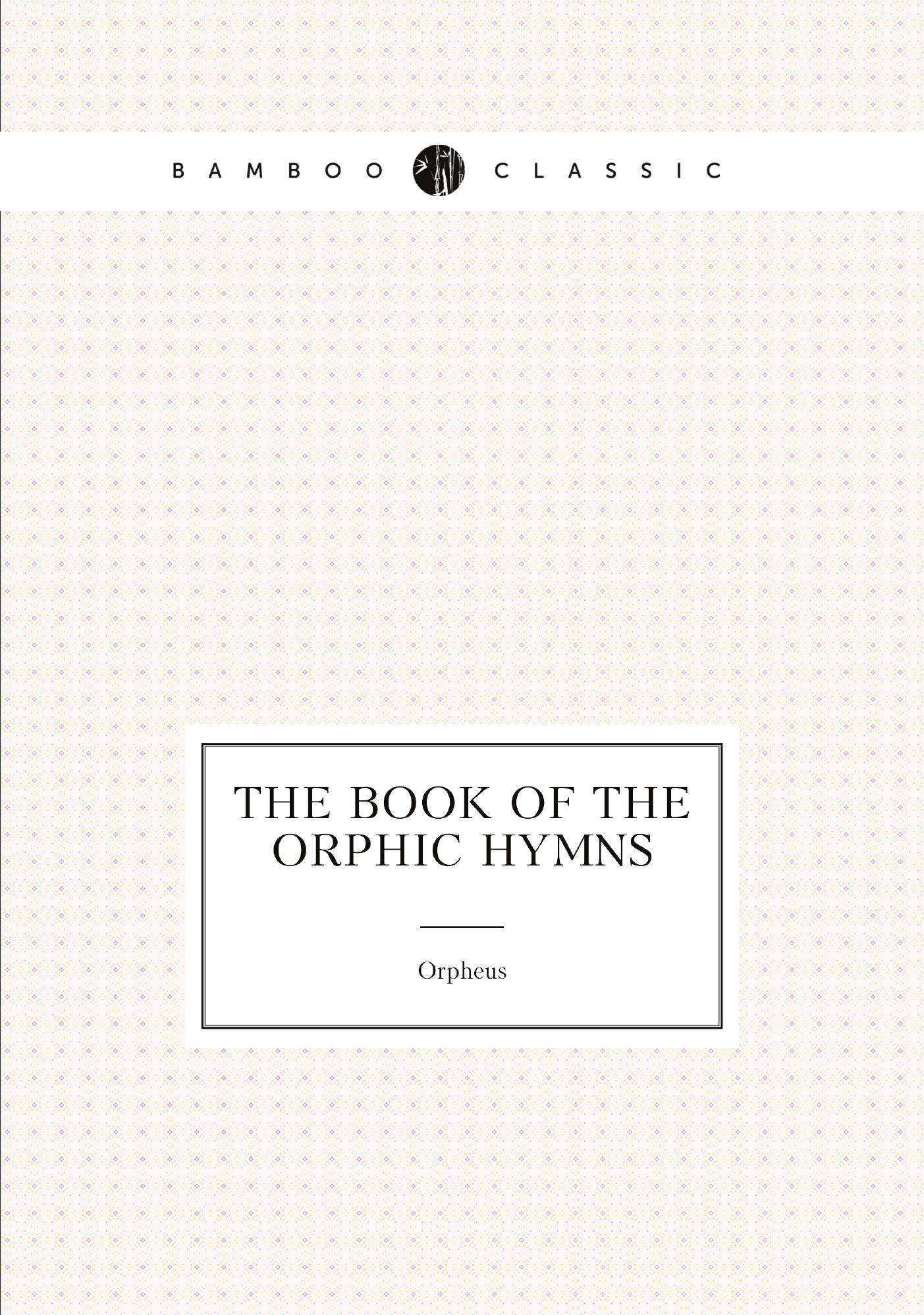 

The Book of the Orphic Hymns