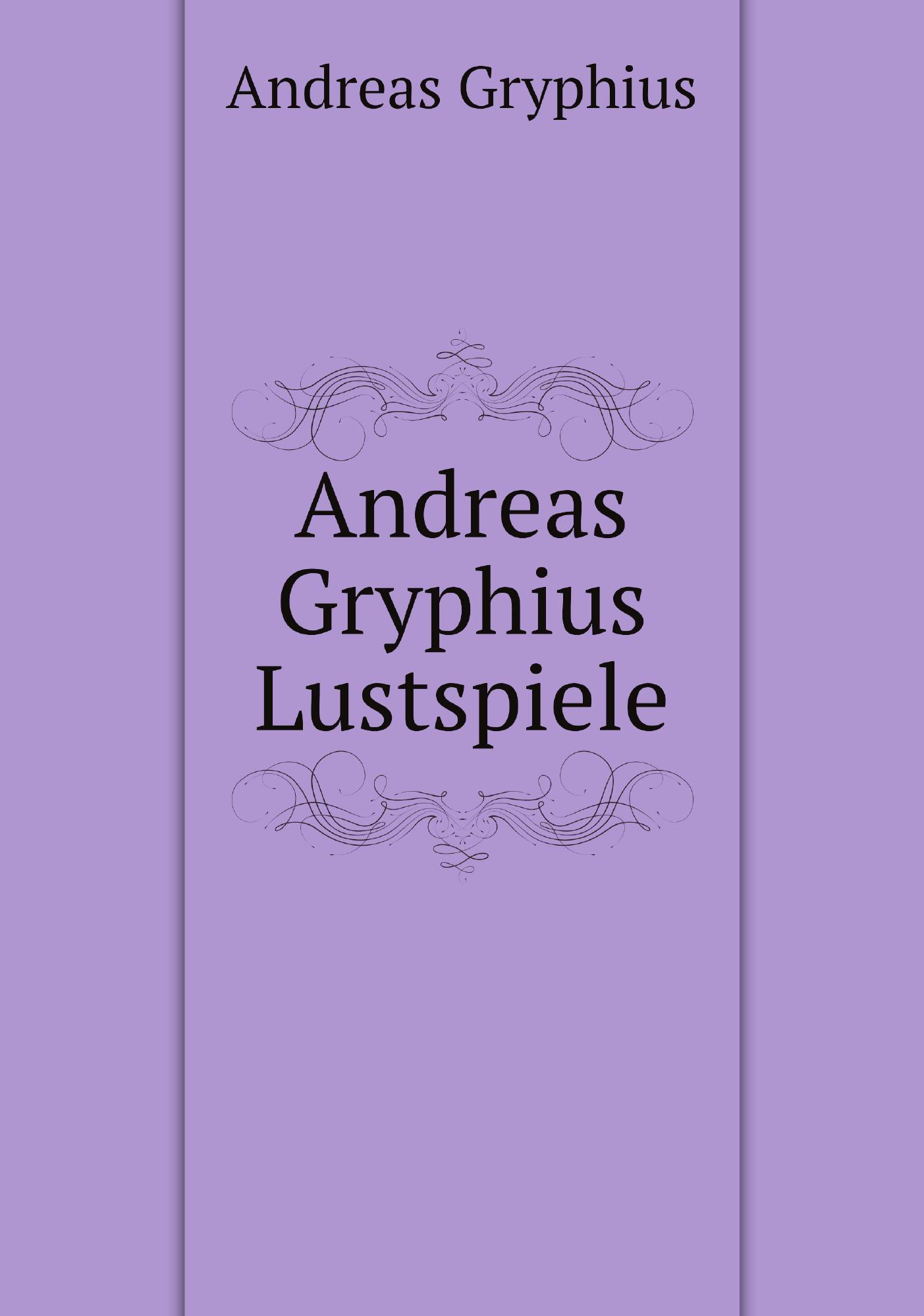 

Andreas Gryphius Lustspiele