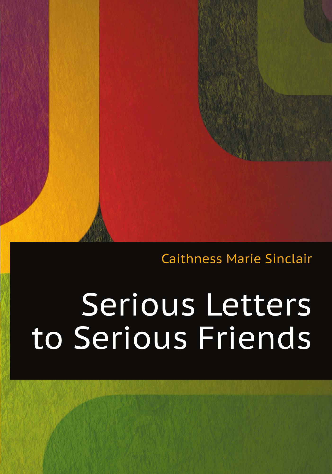 

Serious Letters to Serious Friends