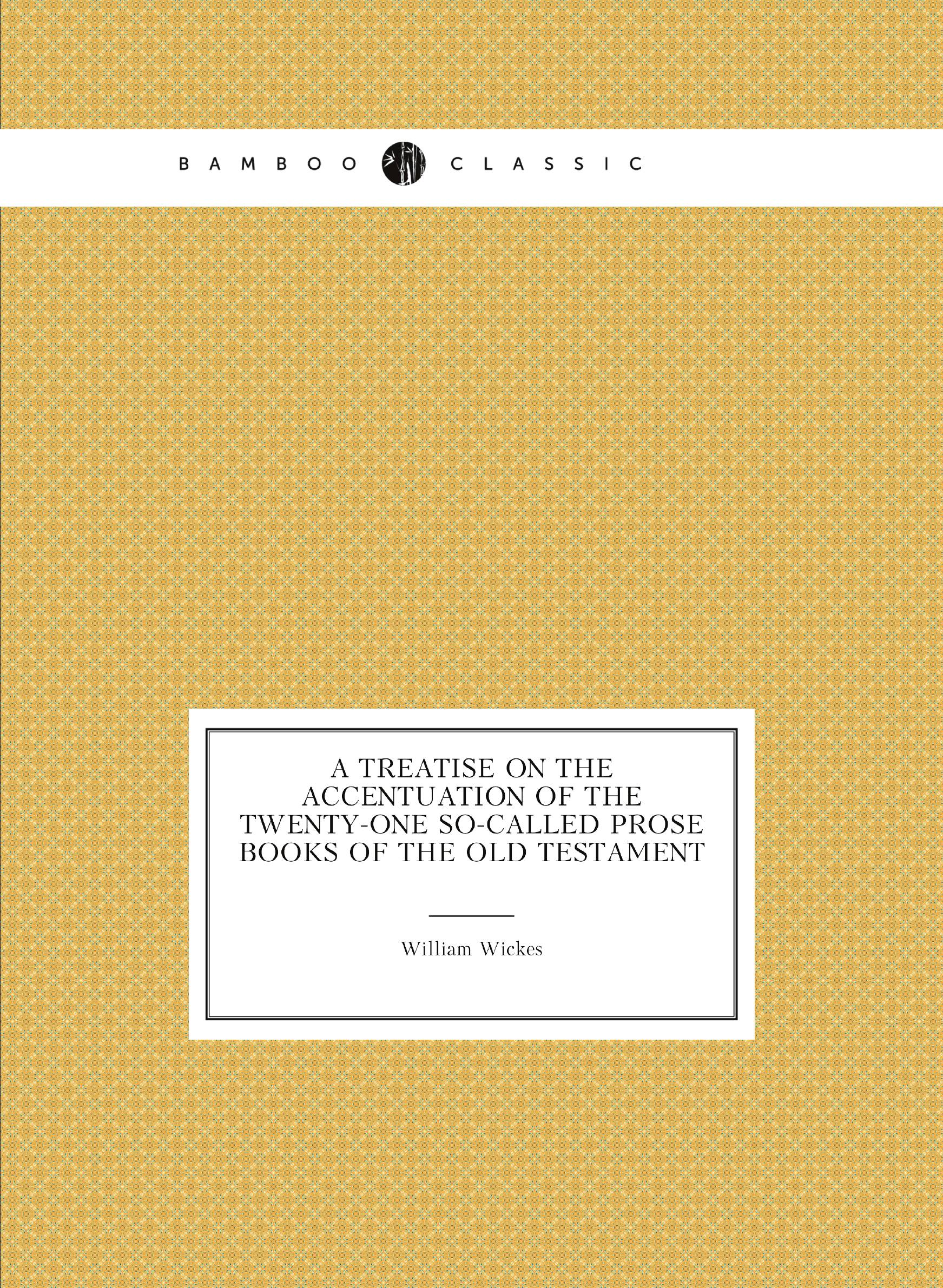 

A treatise on the accentuation of the twenty-one so-called prose books of the Old Testamen