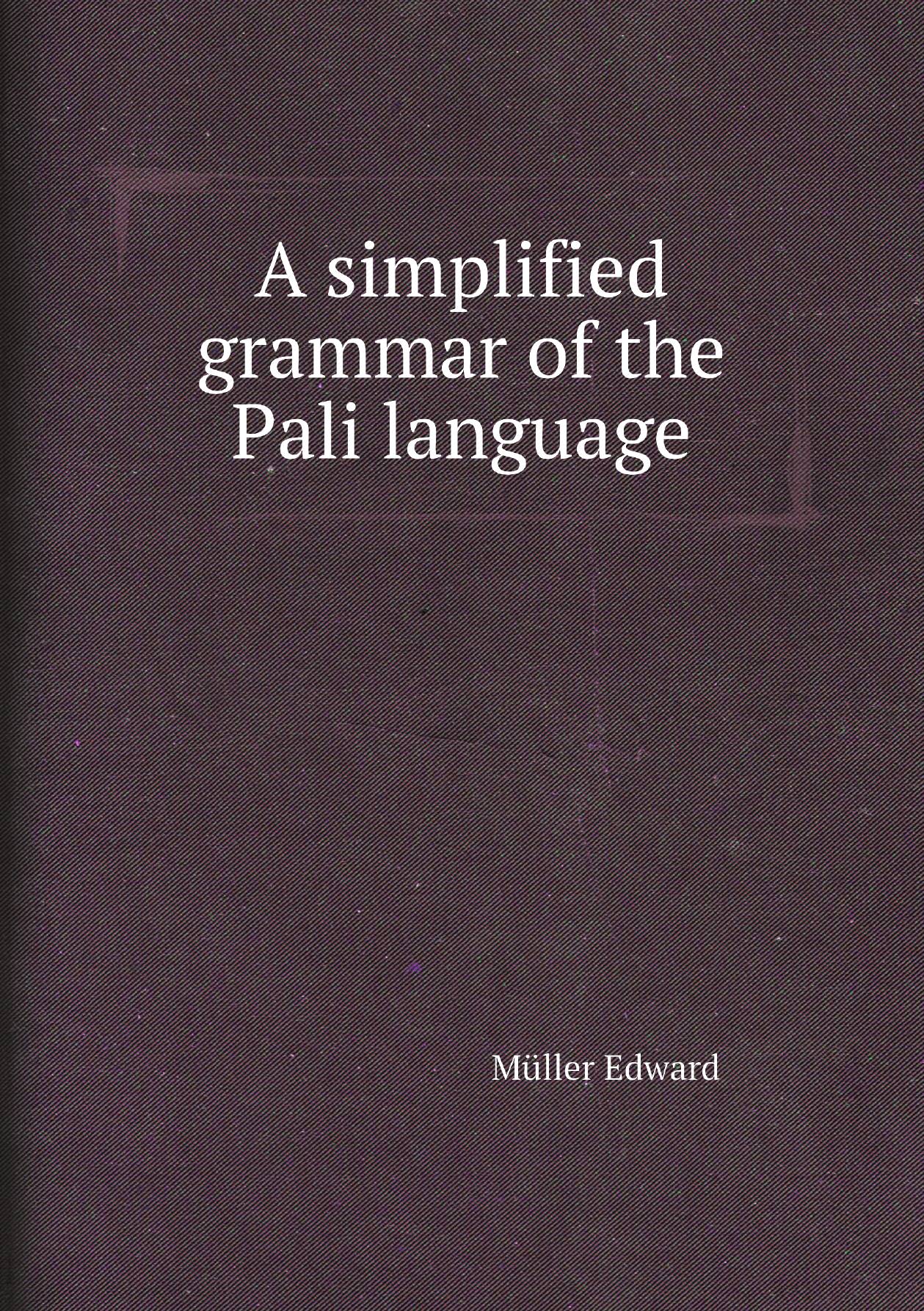 

A simplified grammar of the Pali language