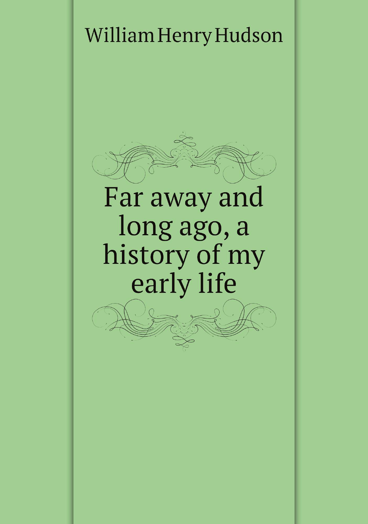 

Far away and long ago, a history of my early life
