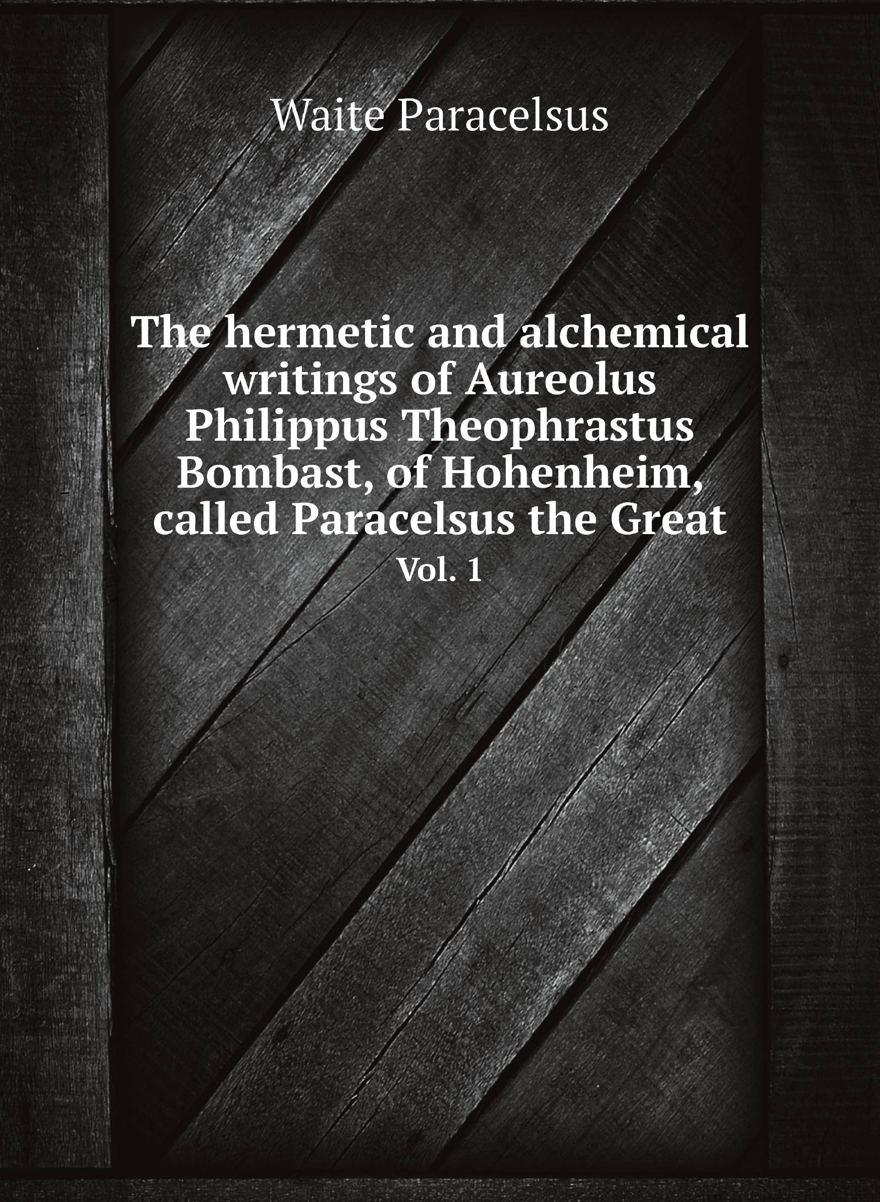 

The hermetic and alchemical writings of Aureolus Philippus Theophrastus Bombast, of Hohenh