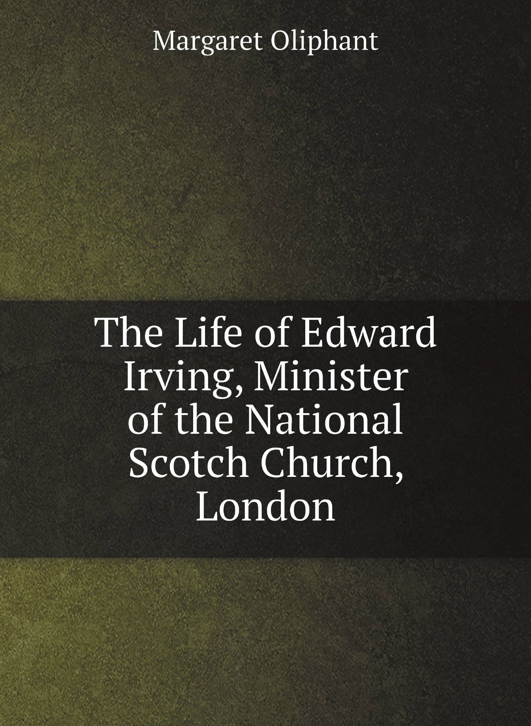 

The Life of Edward Irving, Minister of the National Scotch Church, London