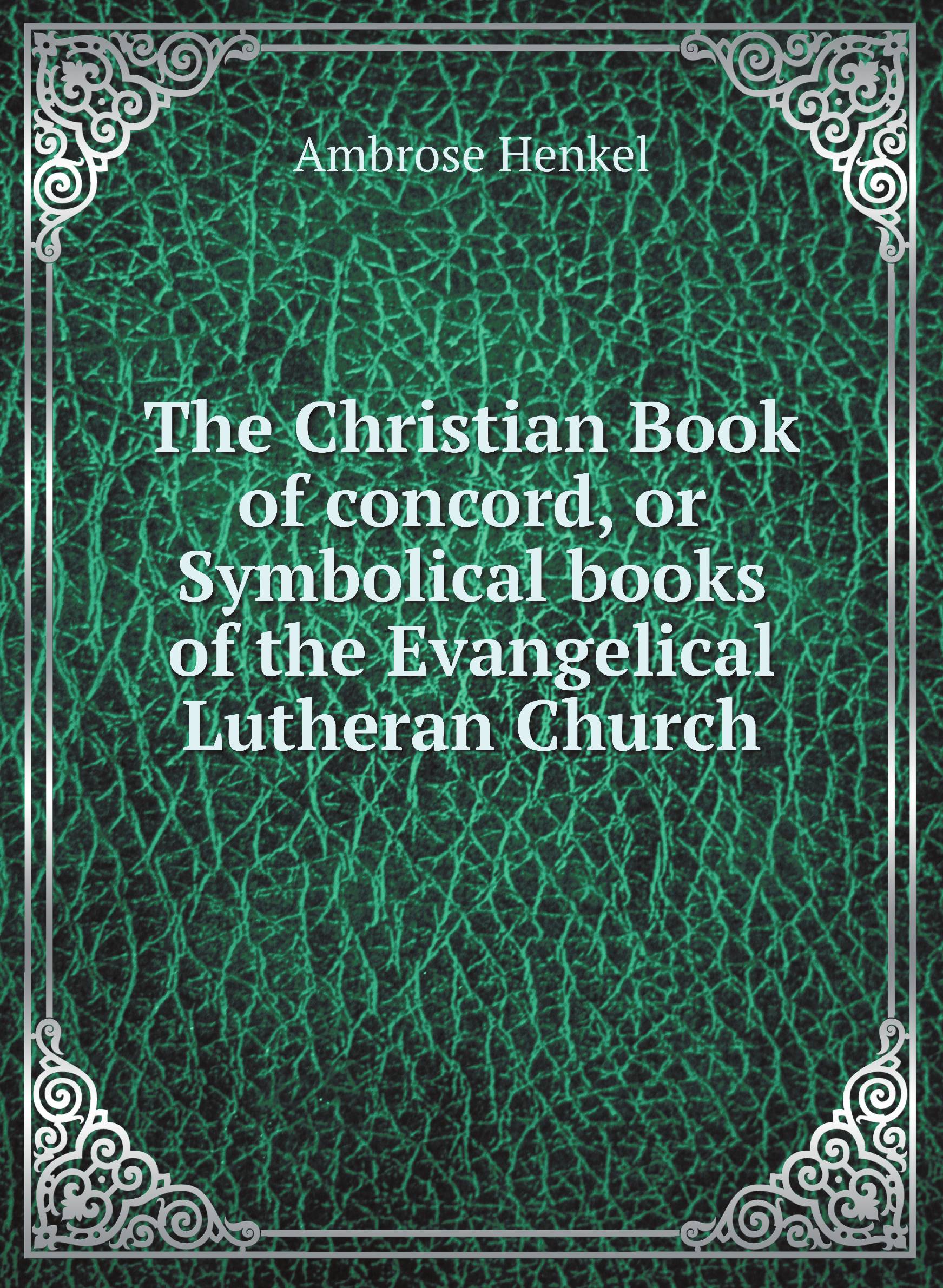 

The Christian Book of concord, or Symbolical books of the Evangelical Lutheran Church