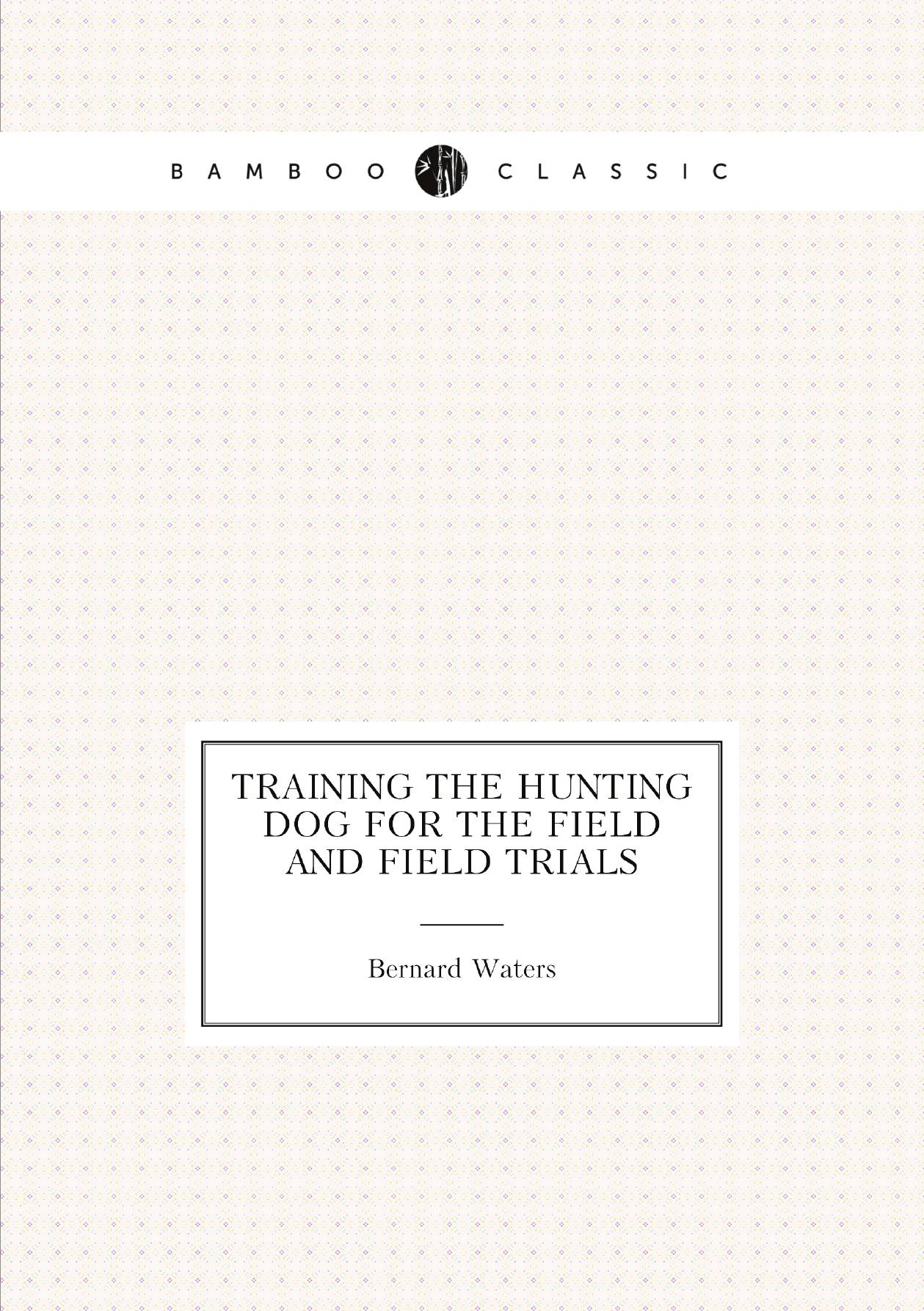 

Training the hunting dog for the field and field trials