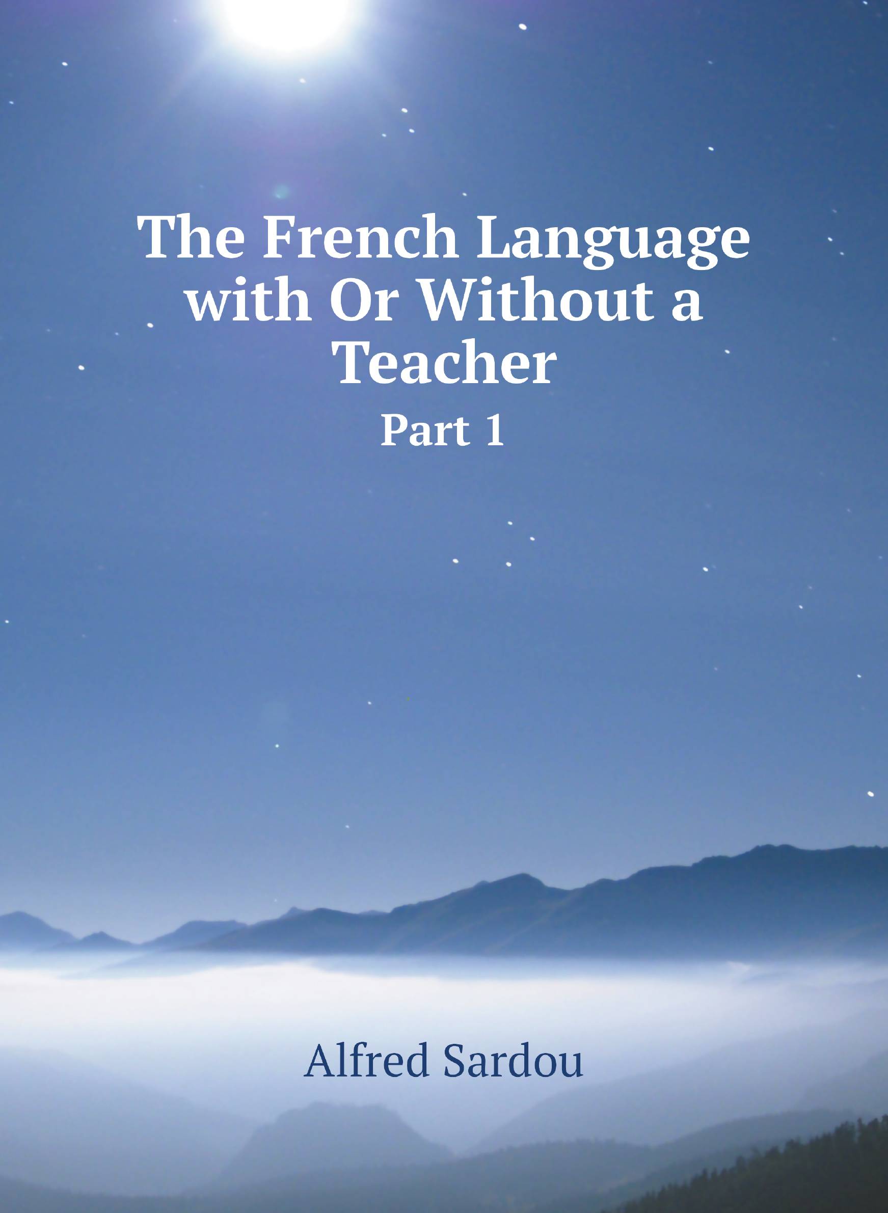 

The French Language with Or Without a Teacher. Part 1