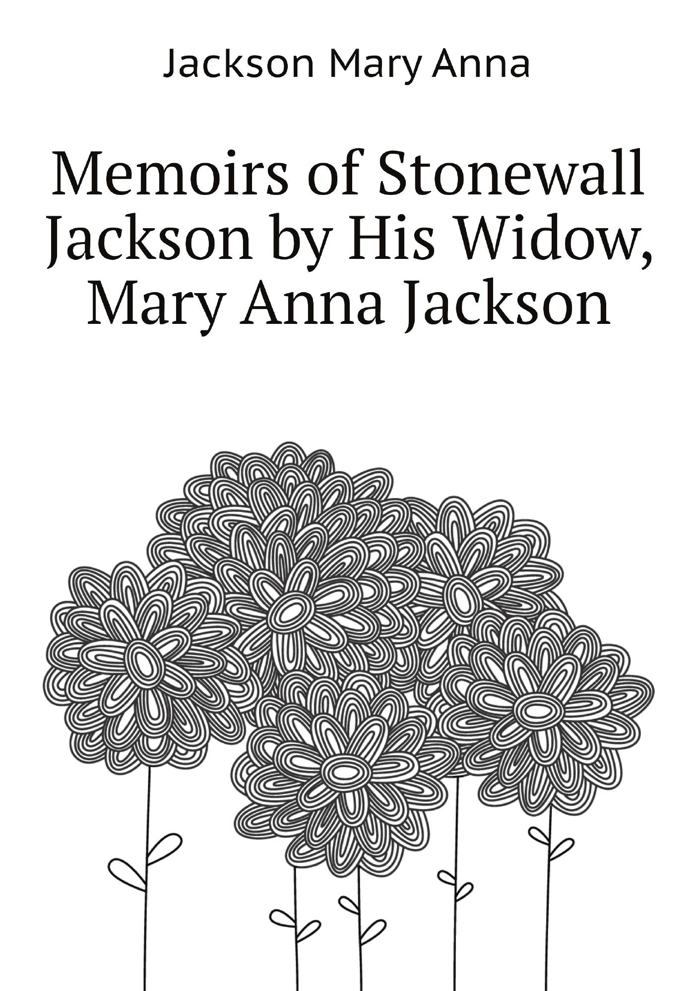 

Memoirs of Stonewall Jackson by His Widow, Mary Anna Jackson