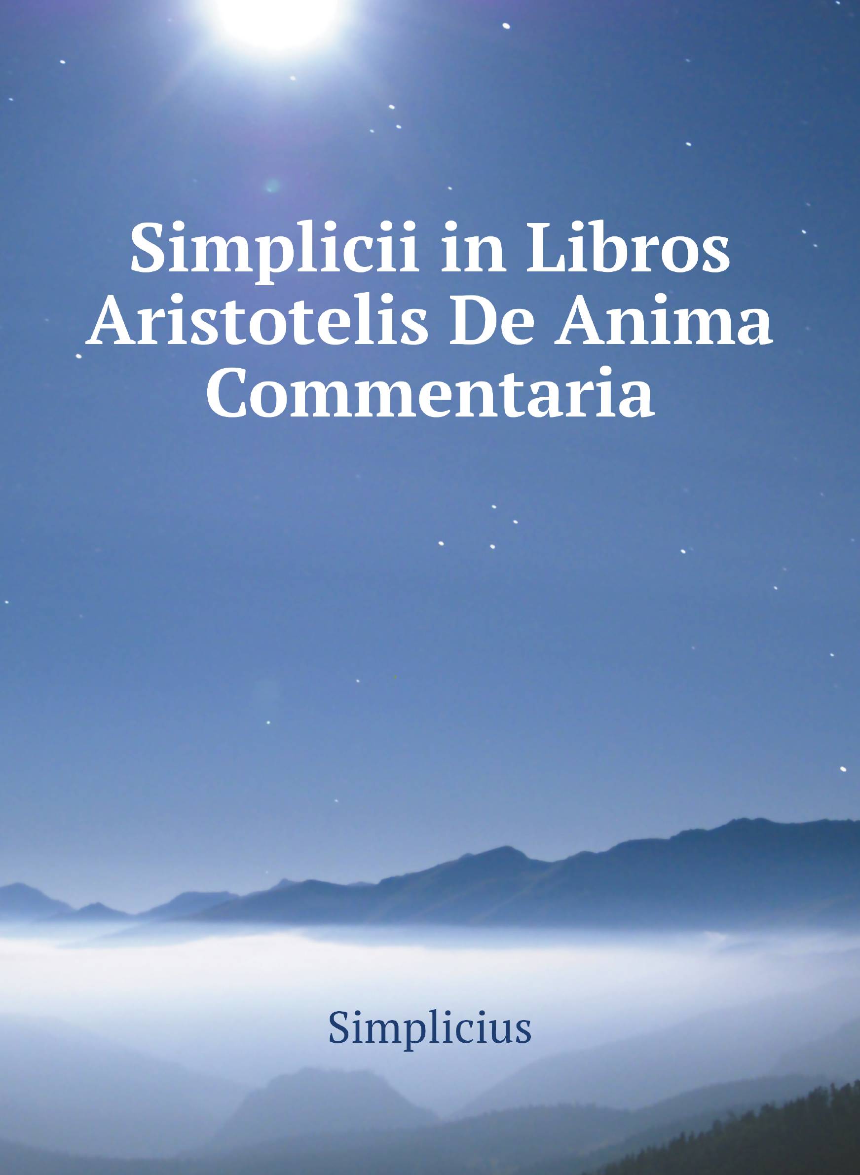 

Simplicii in Libros Aristotelis De Anima Commentaria