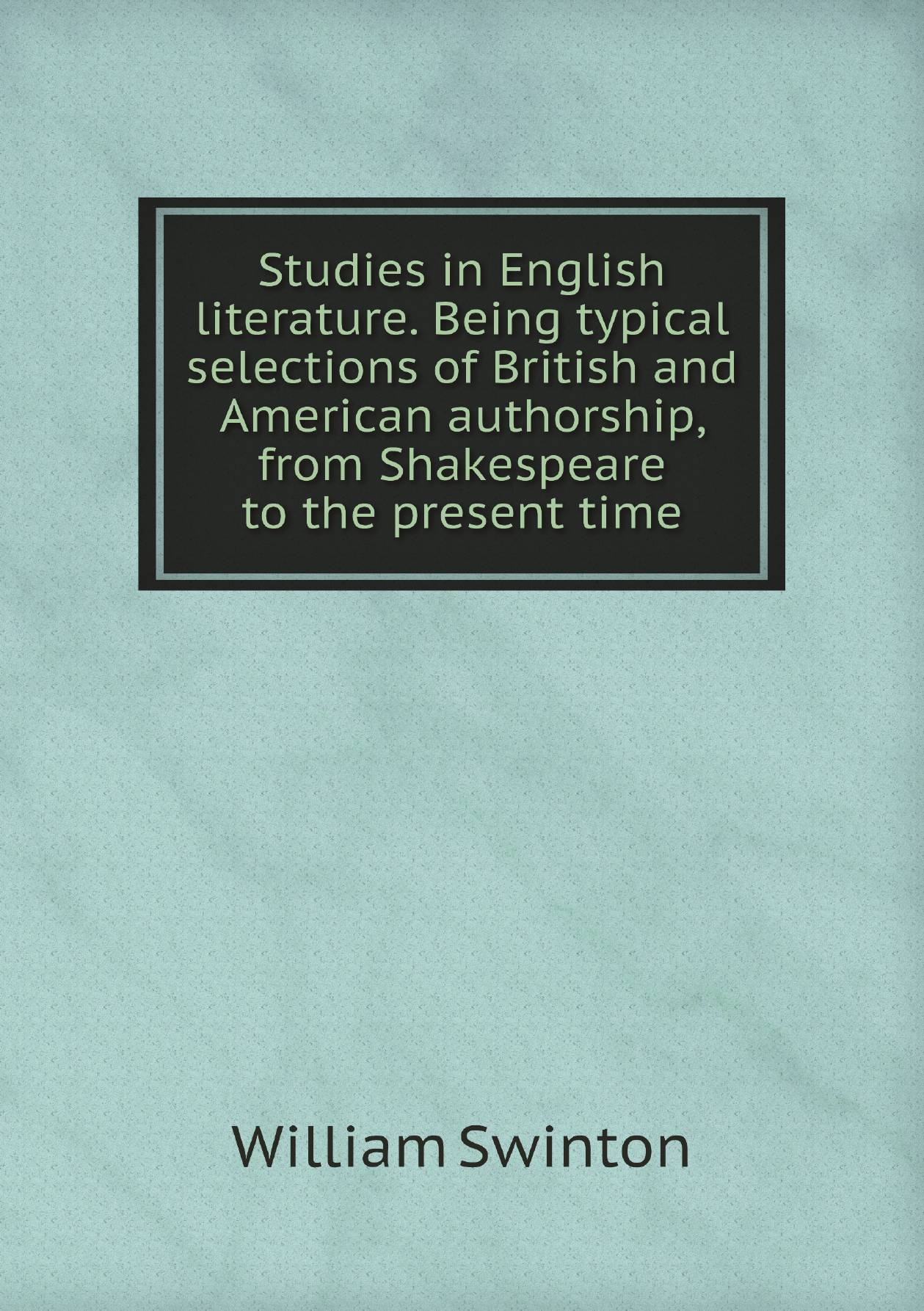 

Studies in English literature. Being typical selections of British and American authorship