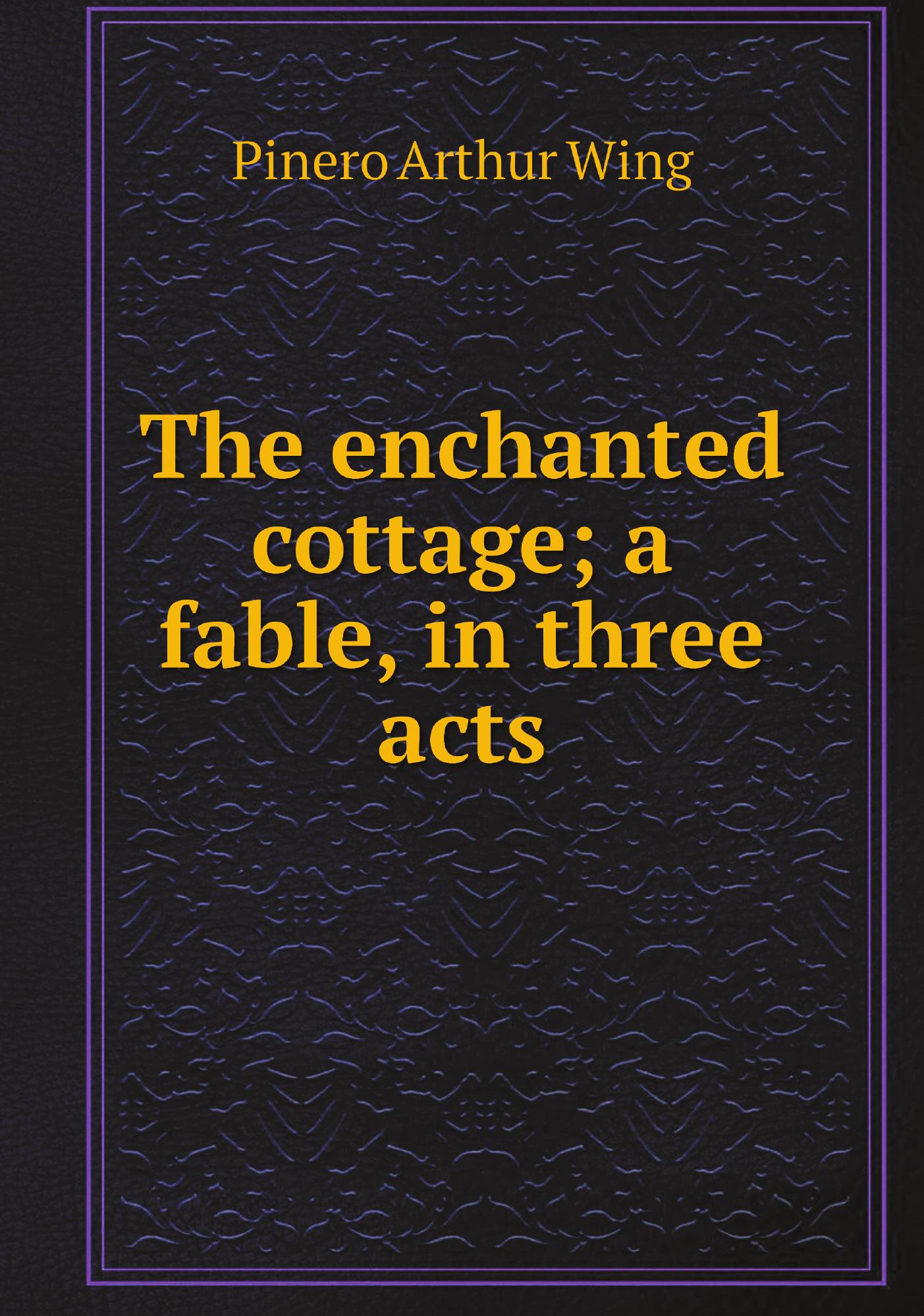 

The enchanted cottage; a fable, in three acts