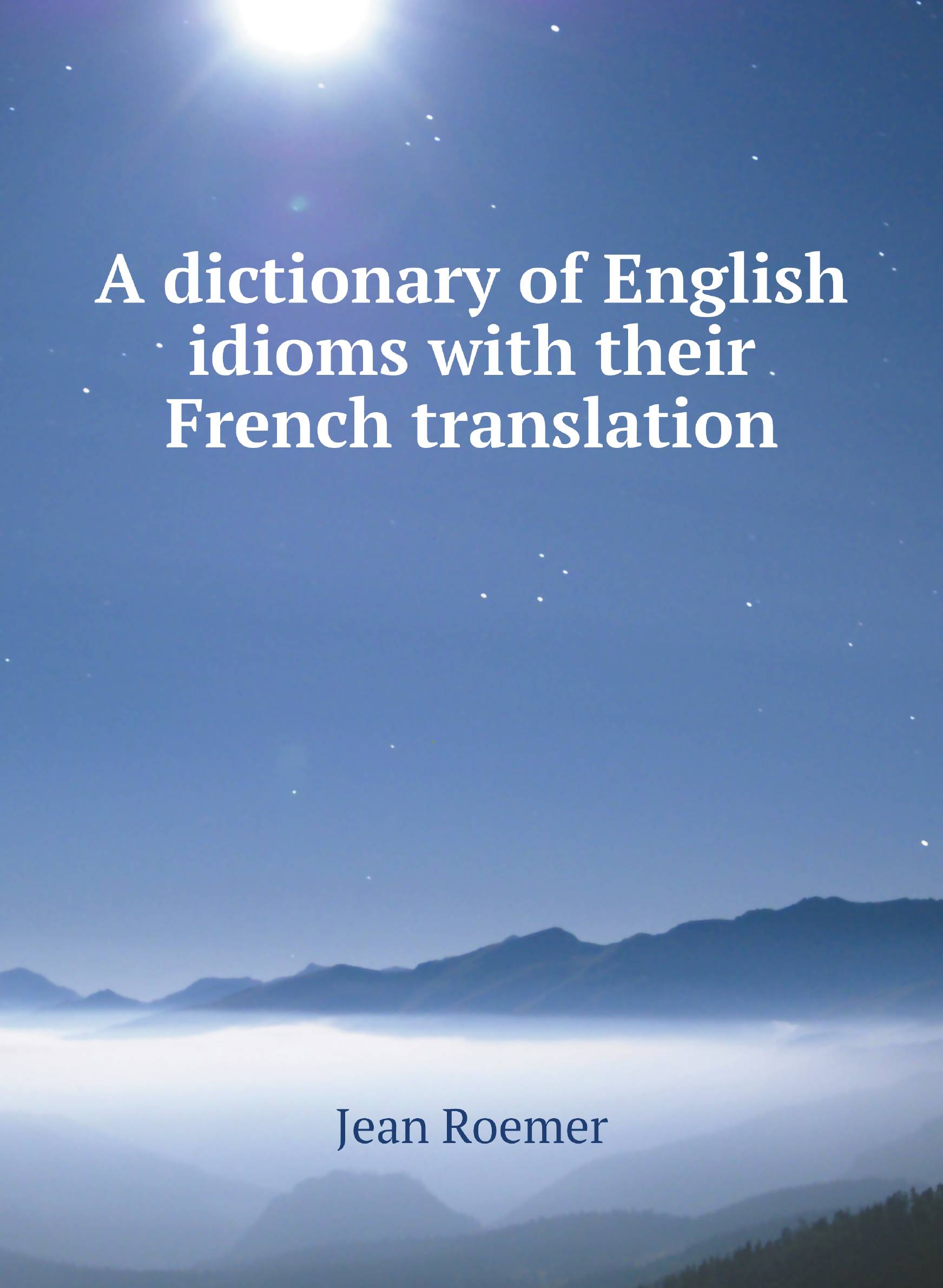 

A dictionary of English idioms with their French translation