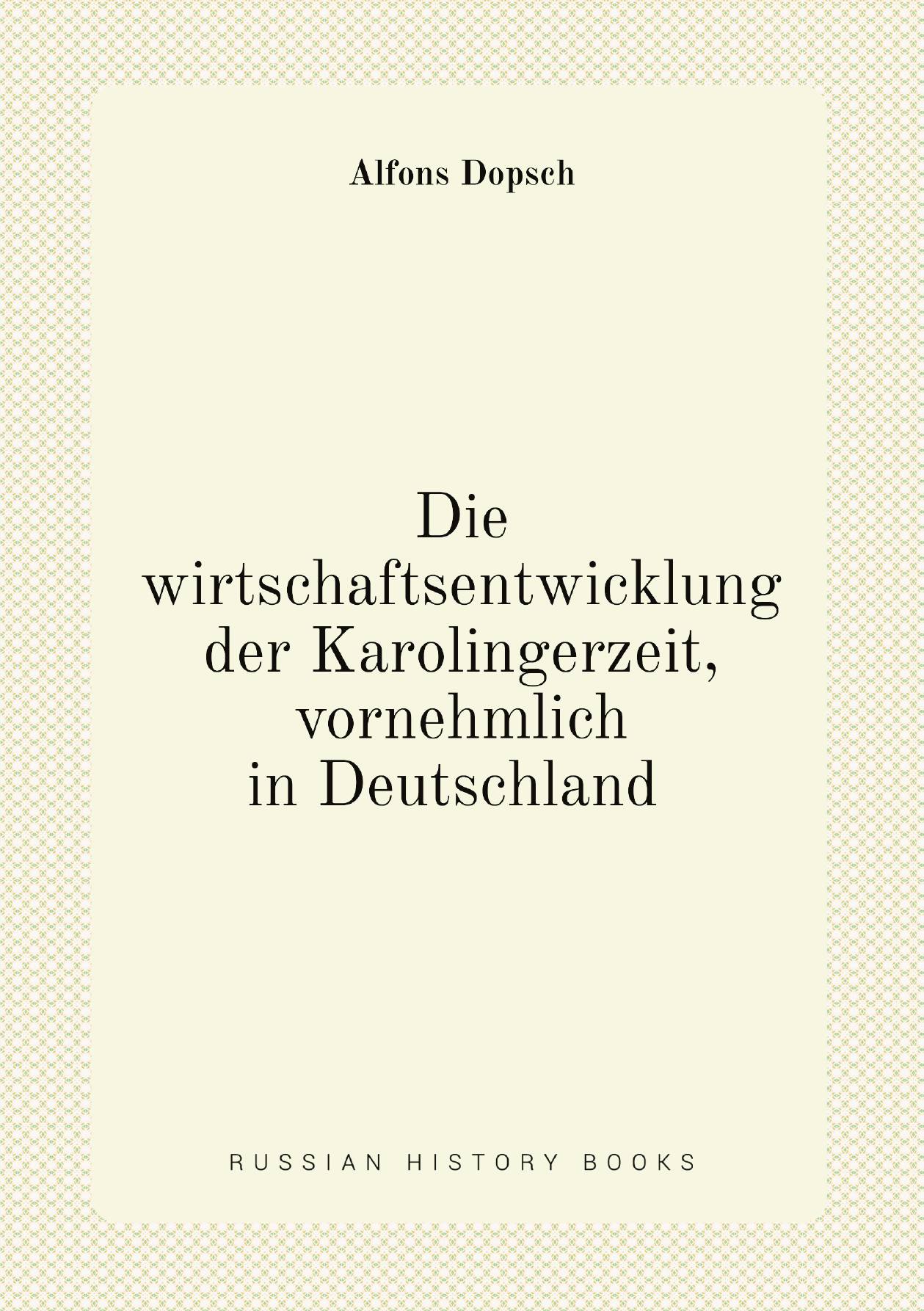 

Die wirtschaftsentwicklung der Karolingerzeit, vornehmlich in Deutschland (German Edition)