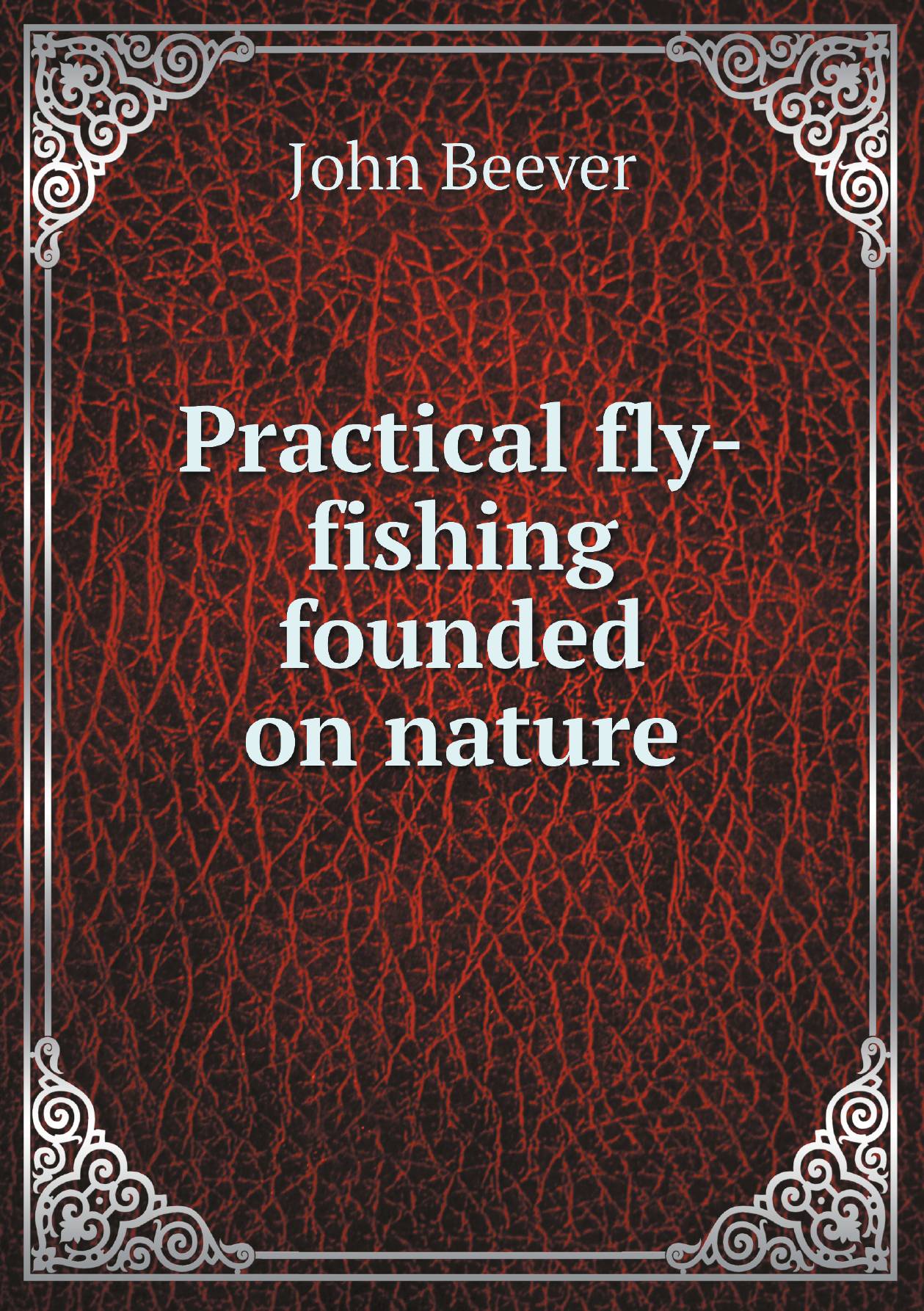 

Practical fly-fishing founded on nature