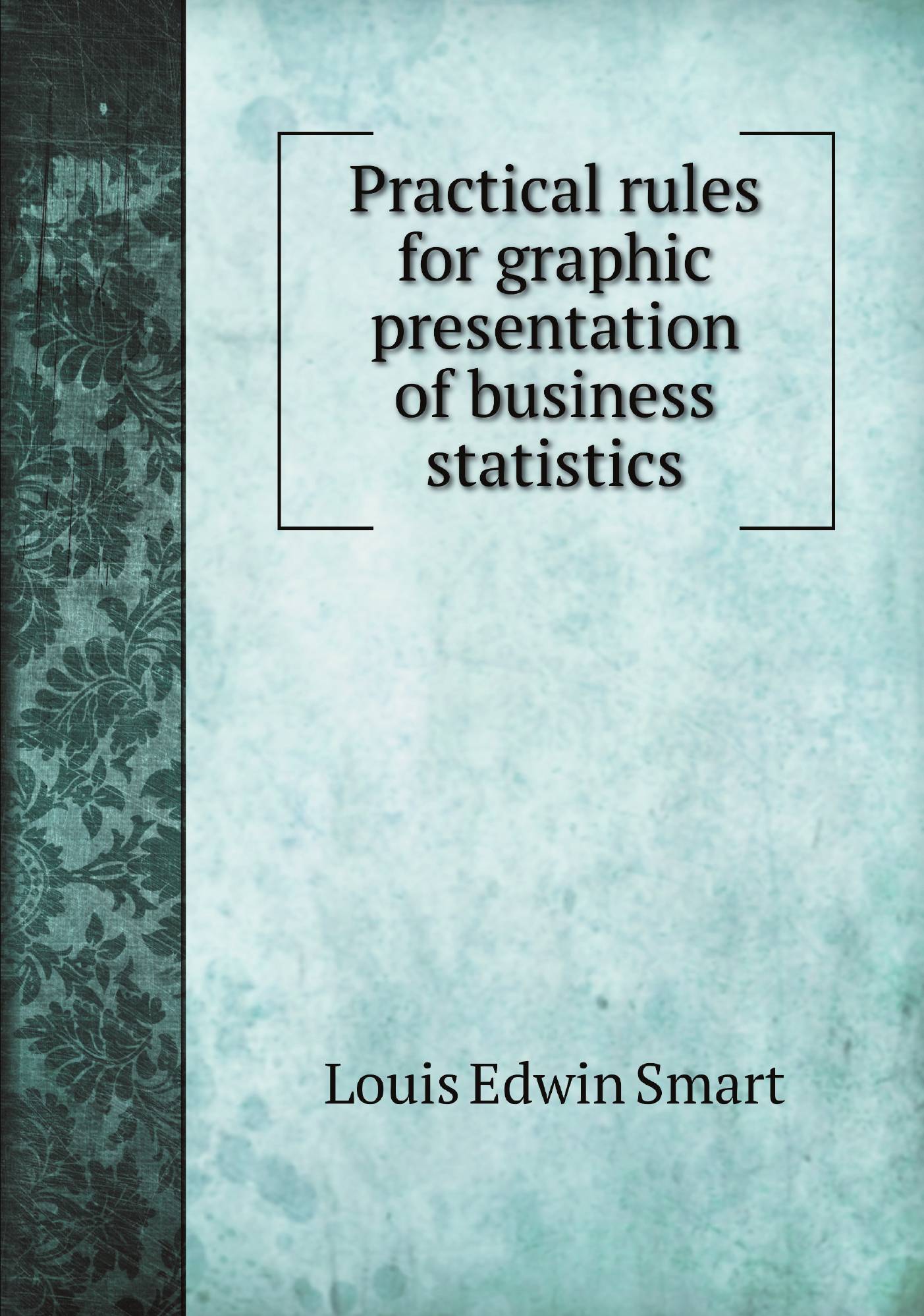 

Practical rules for graphic presentation of business statistics
