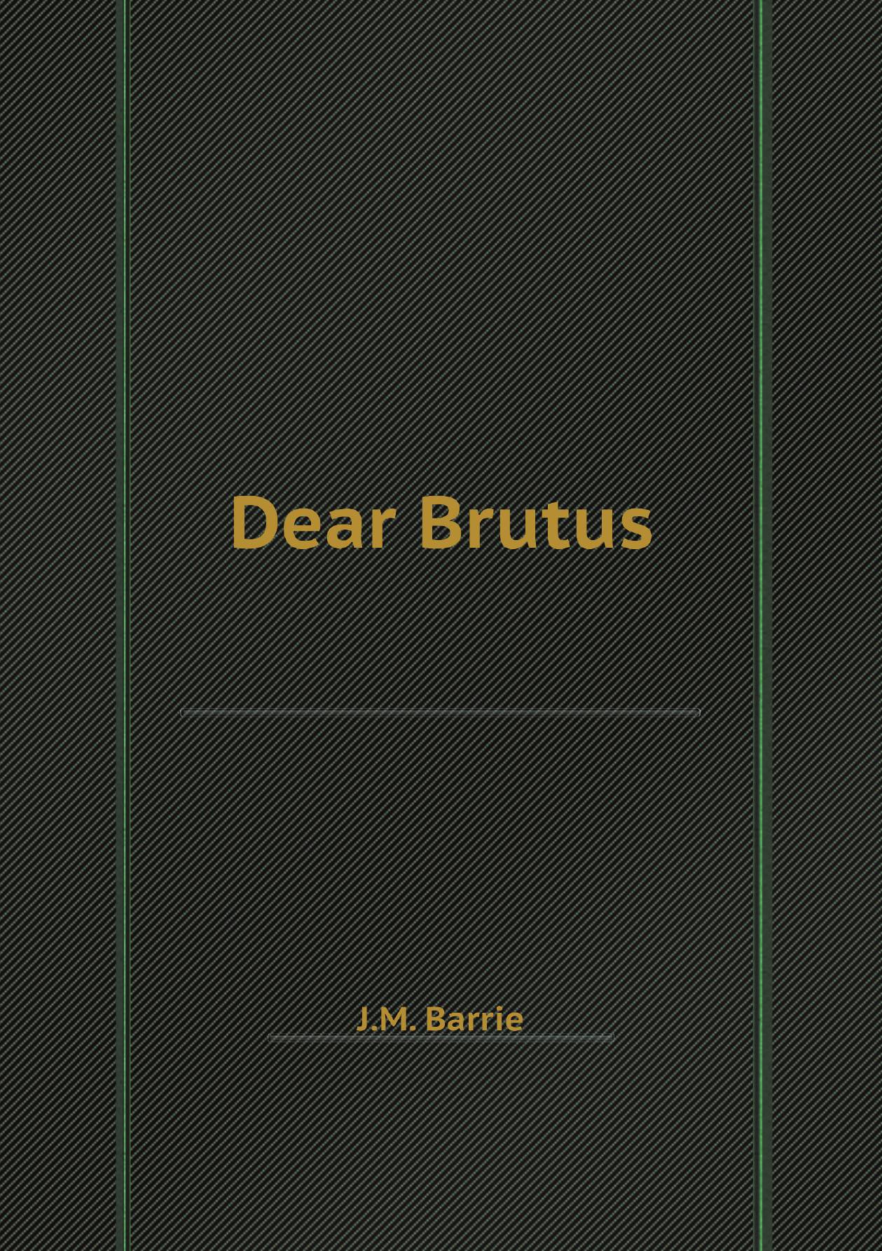 

Dear Brutus