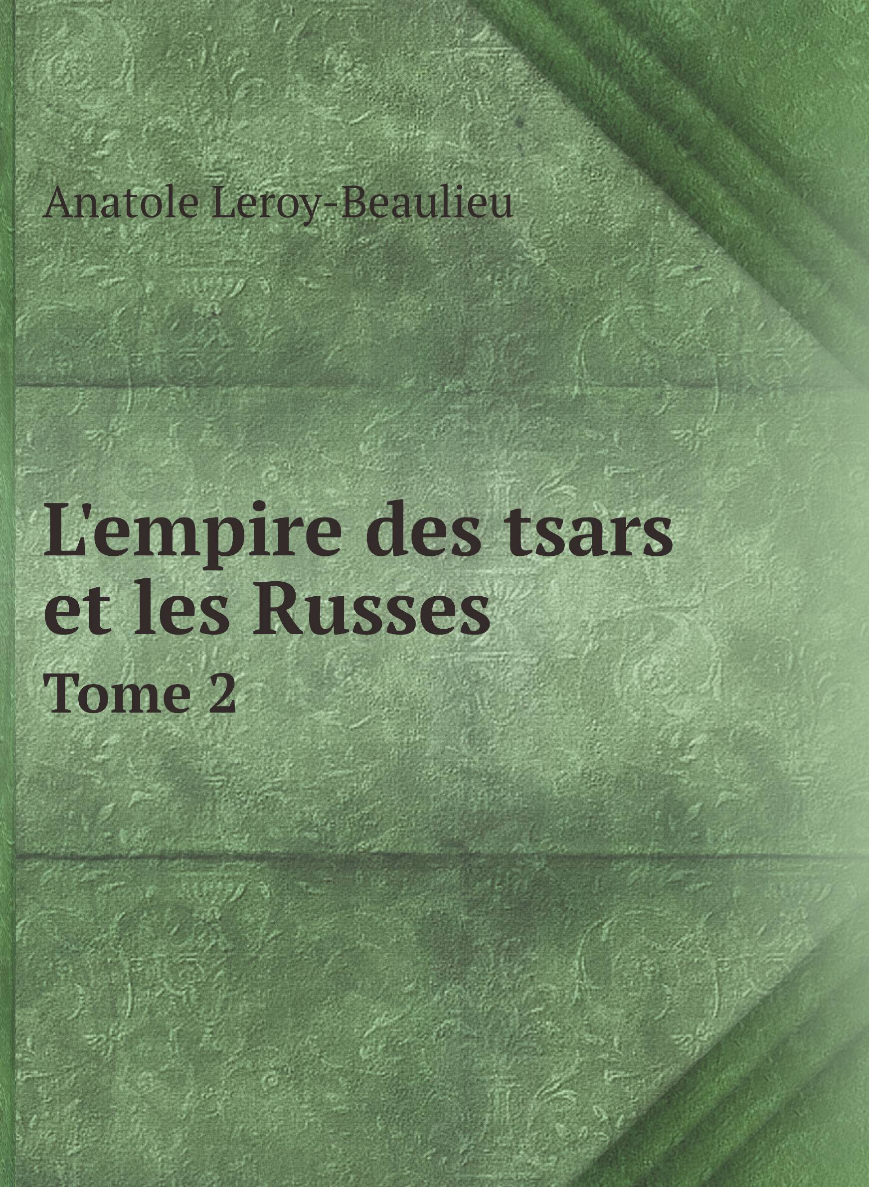 

L'empire des tsars et les Russes Tome 2