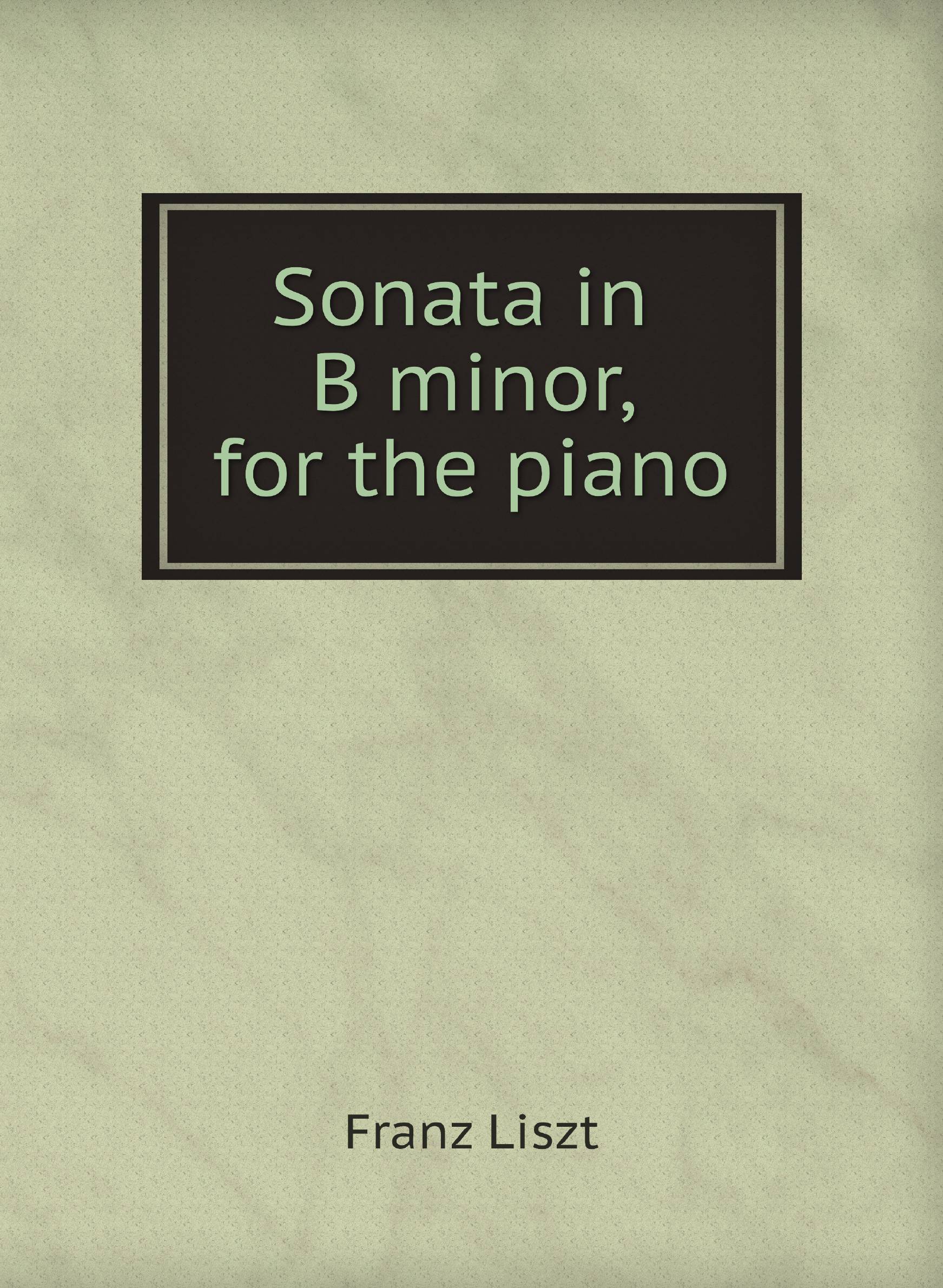 

Sonata in B minor, for the piano