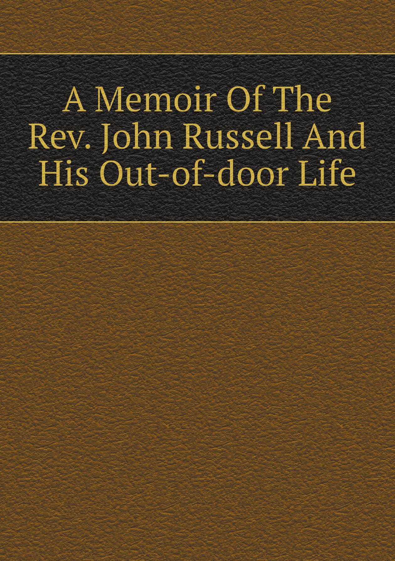 

A Memoir Of The Rev. John Russell And His Out-of-door Life