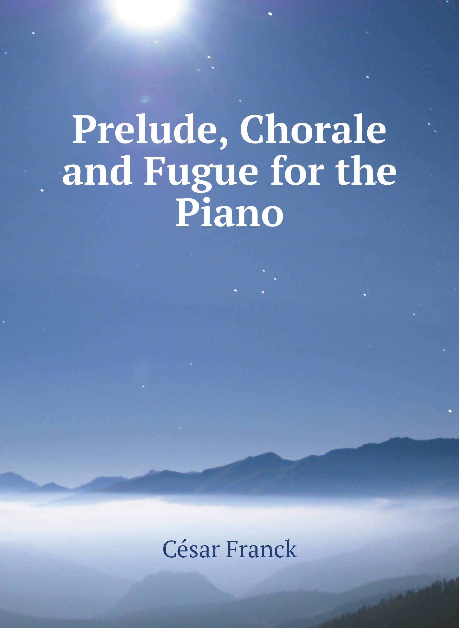 

Prelude, Chorale and Fugue for the Piano