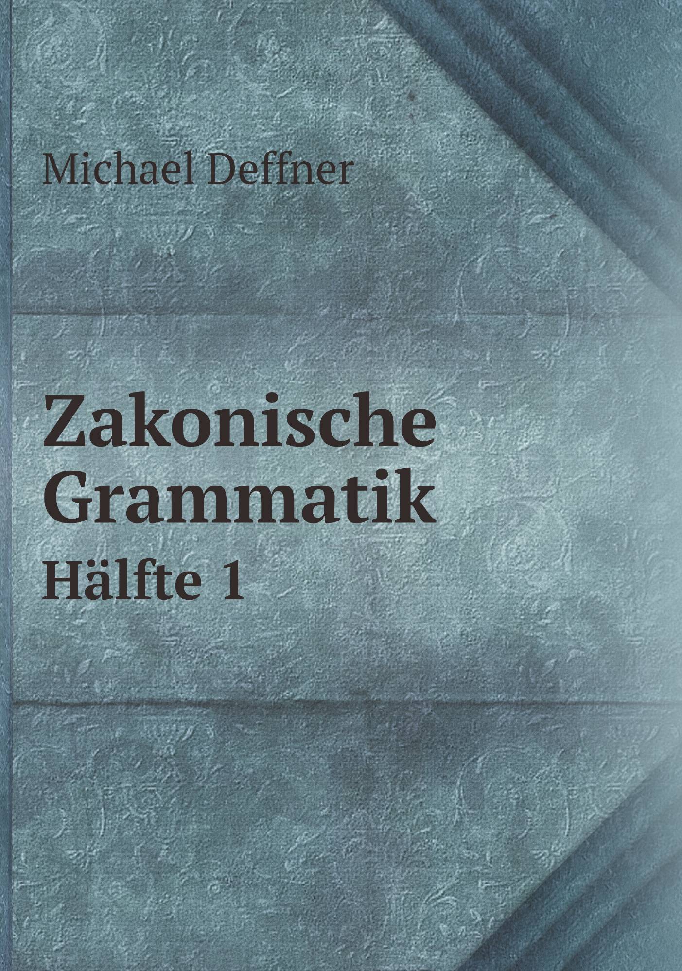 

Zakonische Grammatik. Hдlfte 1