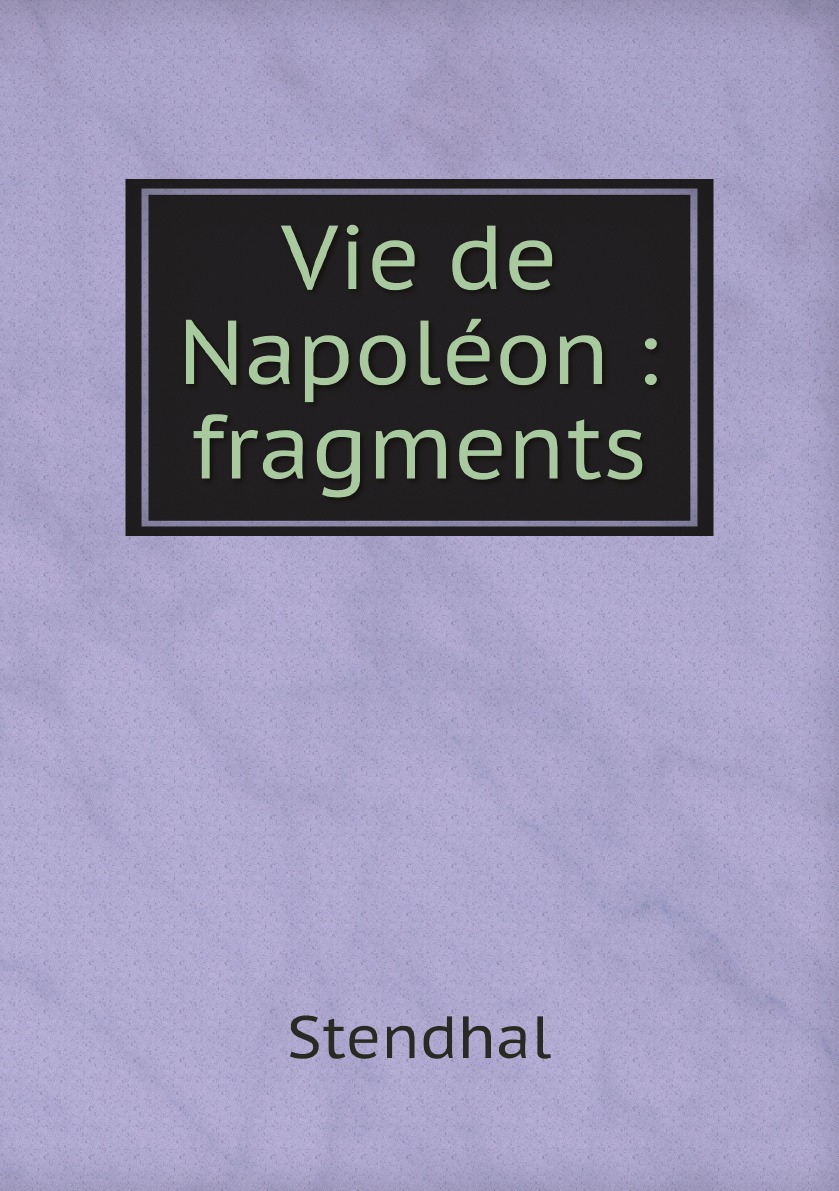 

Vie de Napolйon: fragments