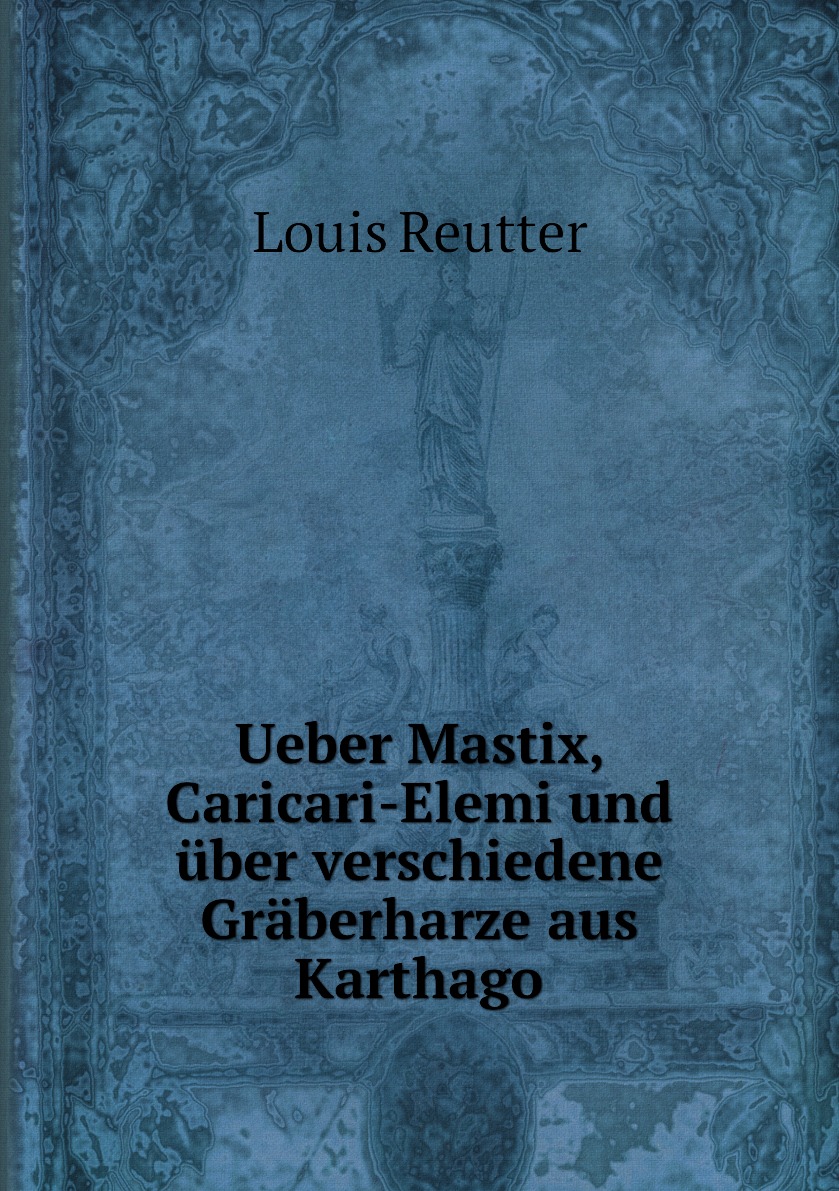

Ueber Mastix, Caricari-Elemi und ьber verschiedene Grдberharze aus Karthago