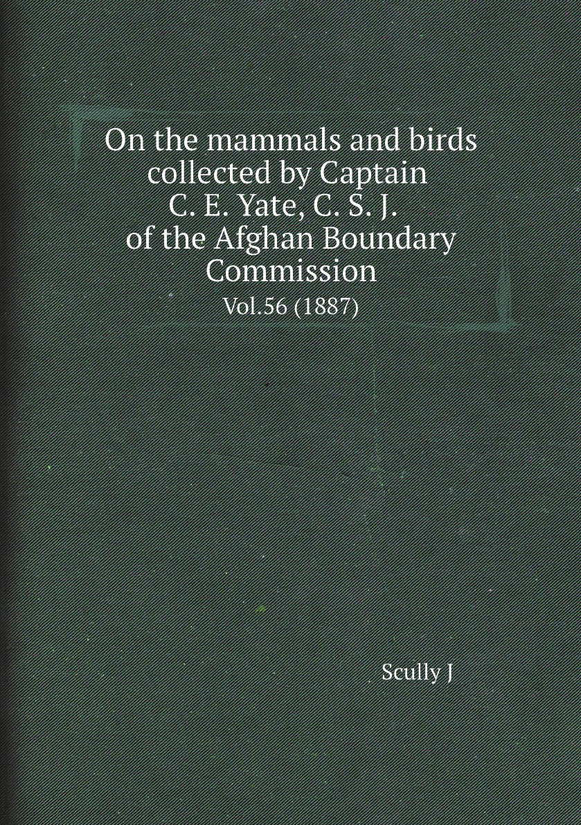 

On the mammals and birds collected by Captain C. E. Yate, C. S. J.