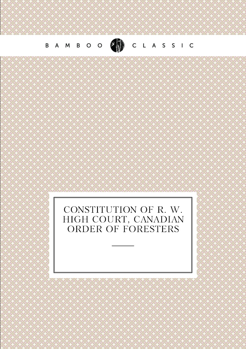 

Constitution of R. W. High Court, Canadian Order of Foresters