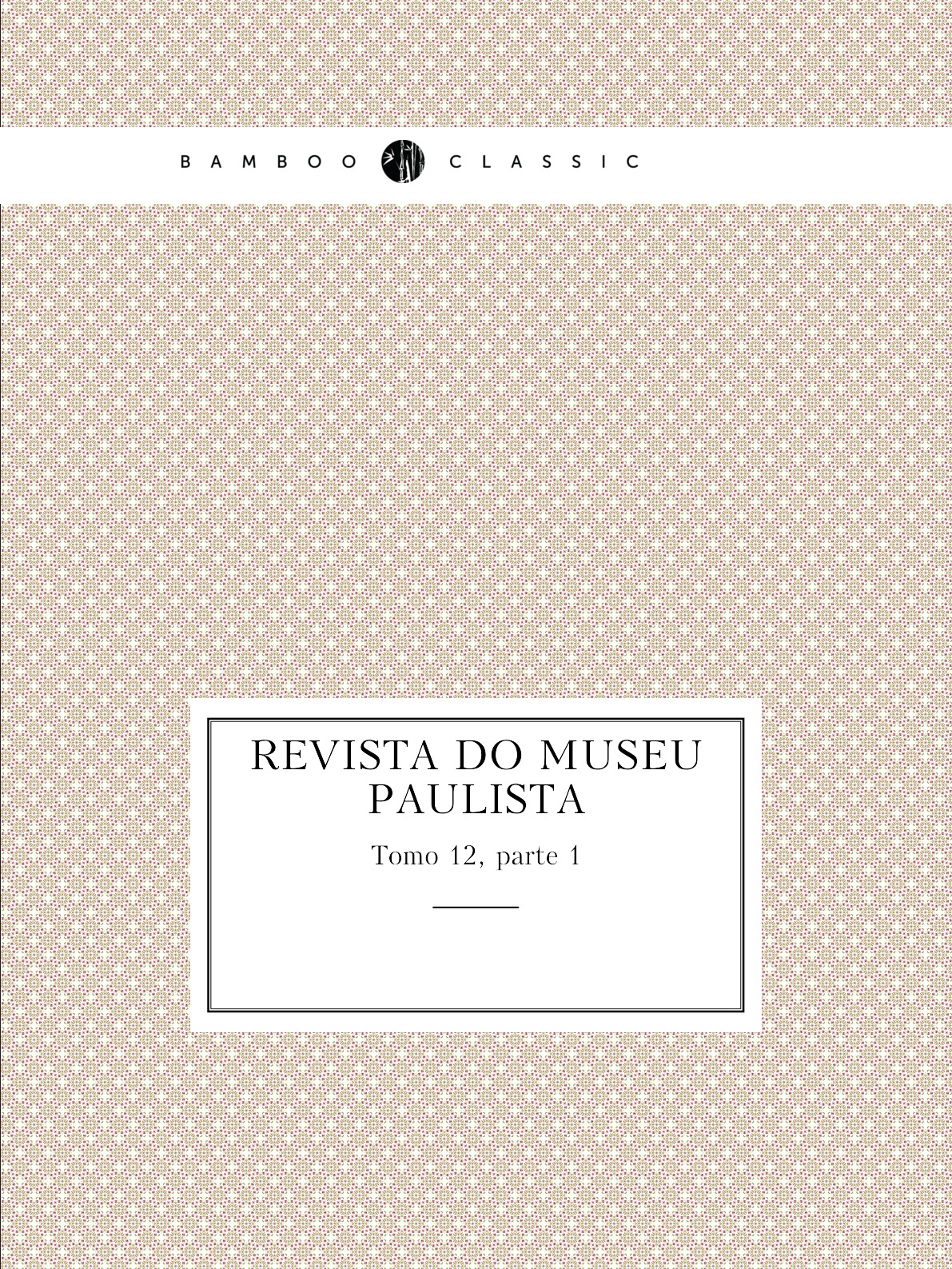 

Revista do Museu Paulista. Tomo 12, parte 1