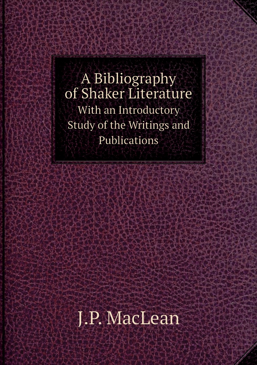 

A Bibliography of Shaker Literature. With an Introductory Study of the Writings