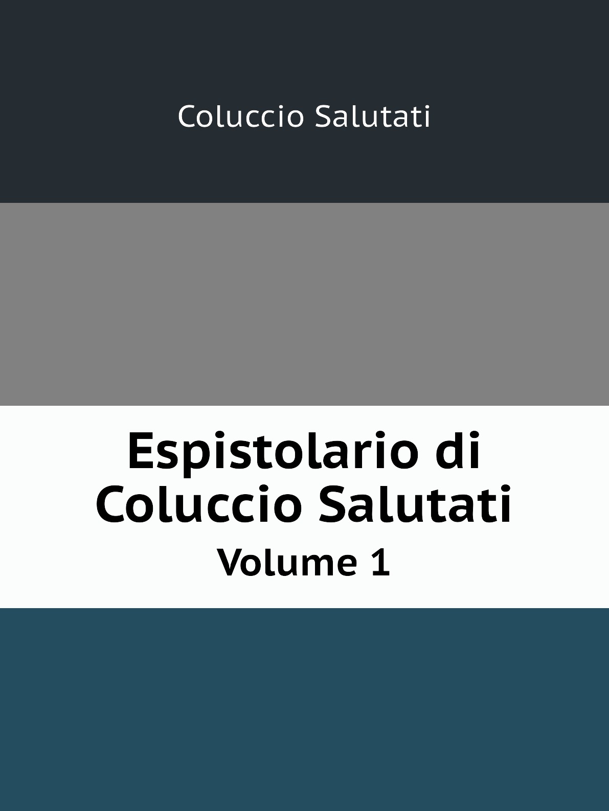 

Espistolario di Coluccio Salutati. Volume 1