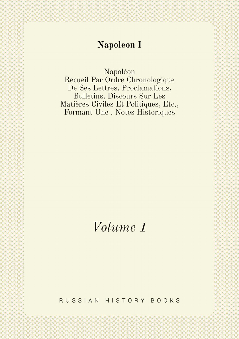 

Napoleon: Recueil Par Ordre Chronologique De Ses Lettres, Proclamations