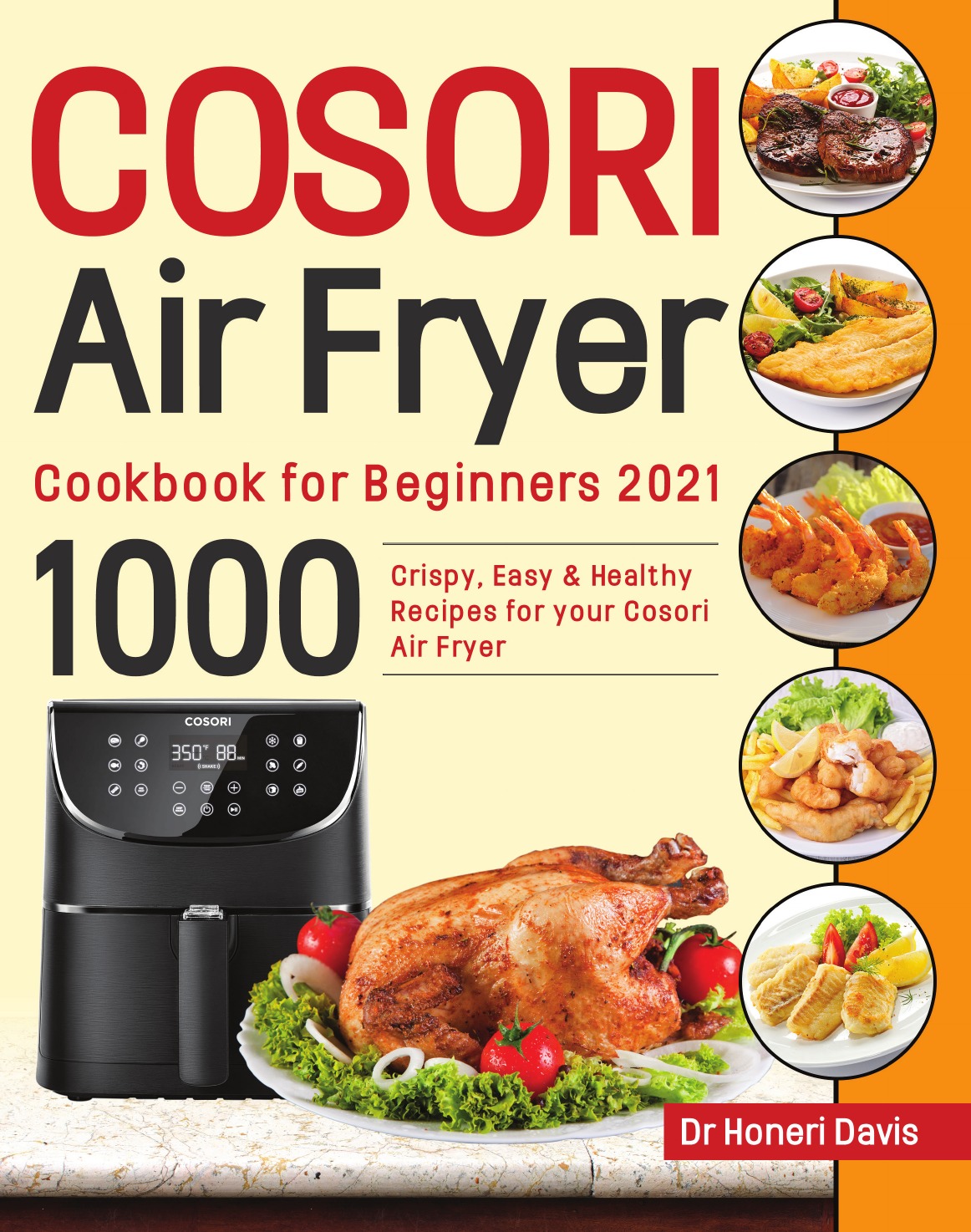 

Cosori Air Fryer Cookbook for Beginners 2021. 1000 knusprige, einfache & gesunde Rezepte