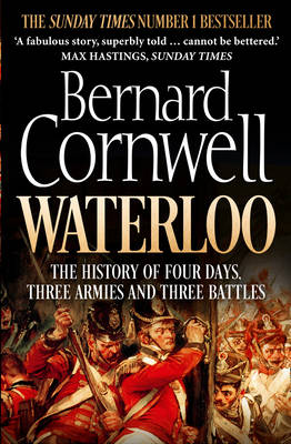 

Waterloo. The History of Four Days, Three Armies and Three Battles