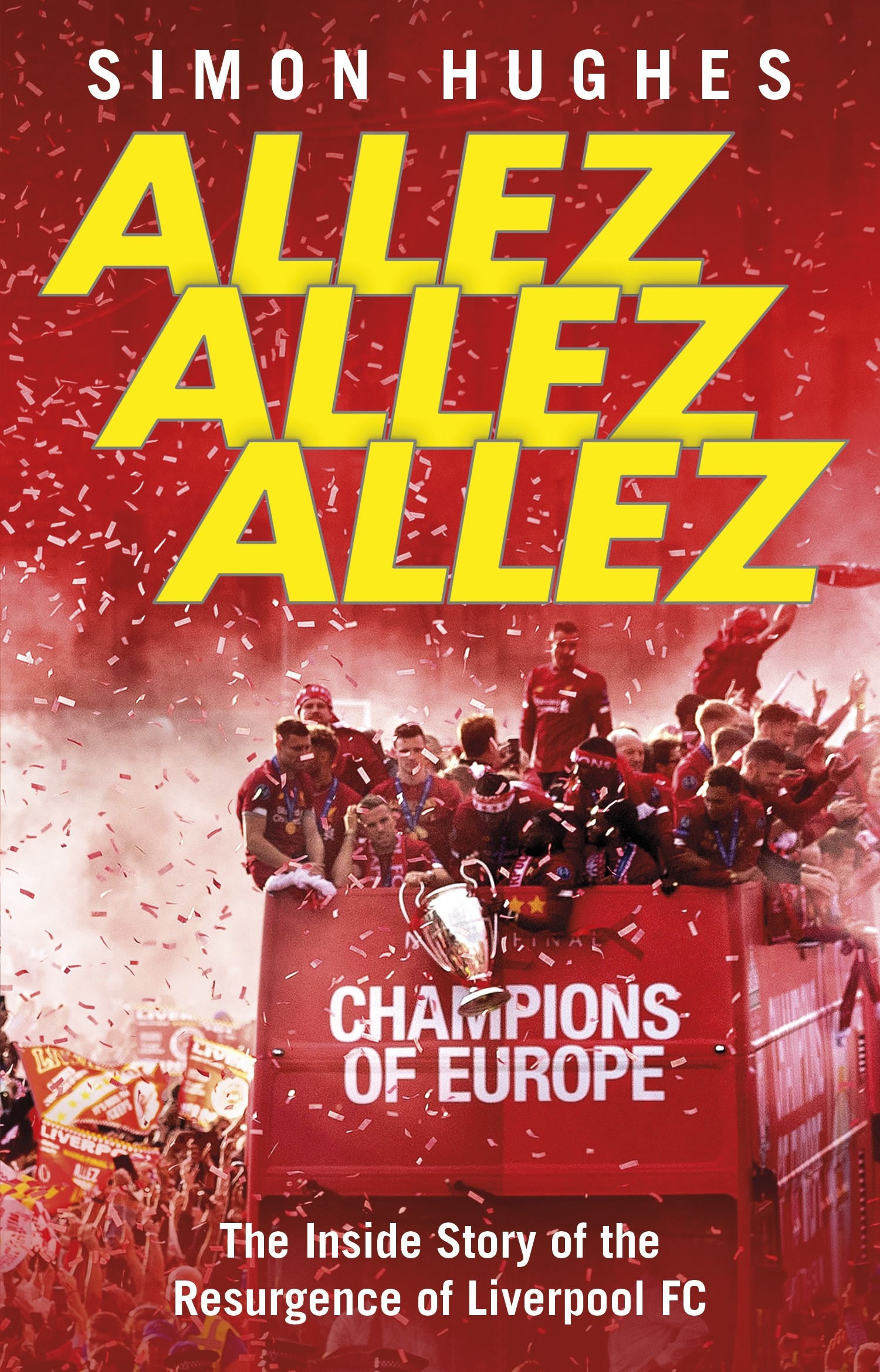 

Allez Allez Allez The Inside Story of the Resurgence of Liverpool FC