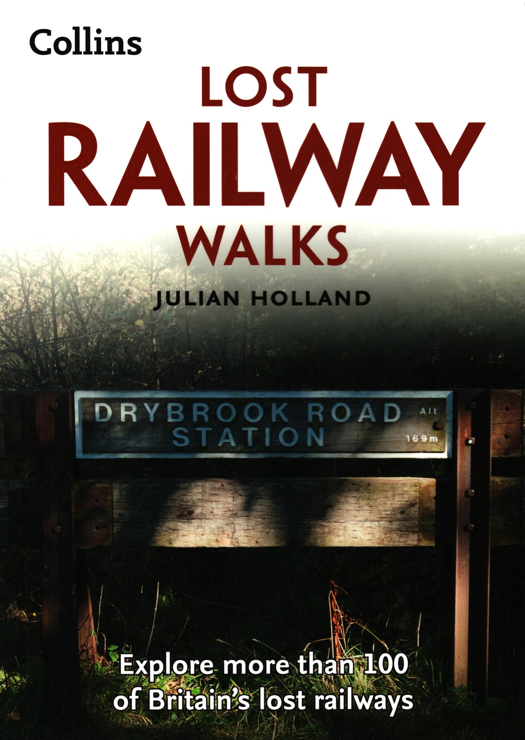 

Lost Railway Walks Explore more than 100 of Britains lost railways
