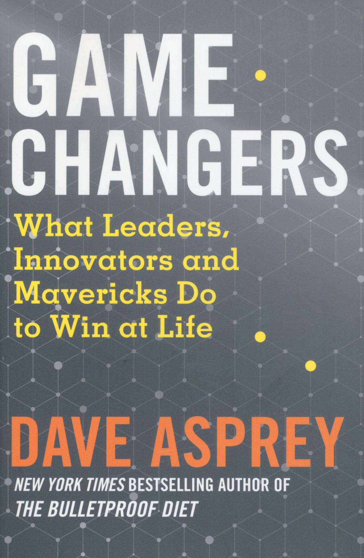 

Game Changers What Leaders, Innovators and Mavericks Do to Win at Life