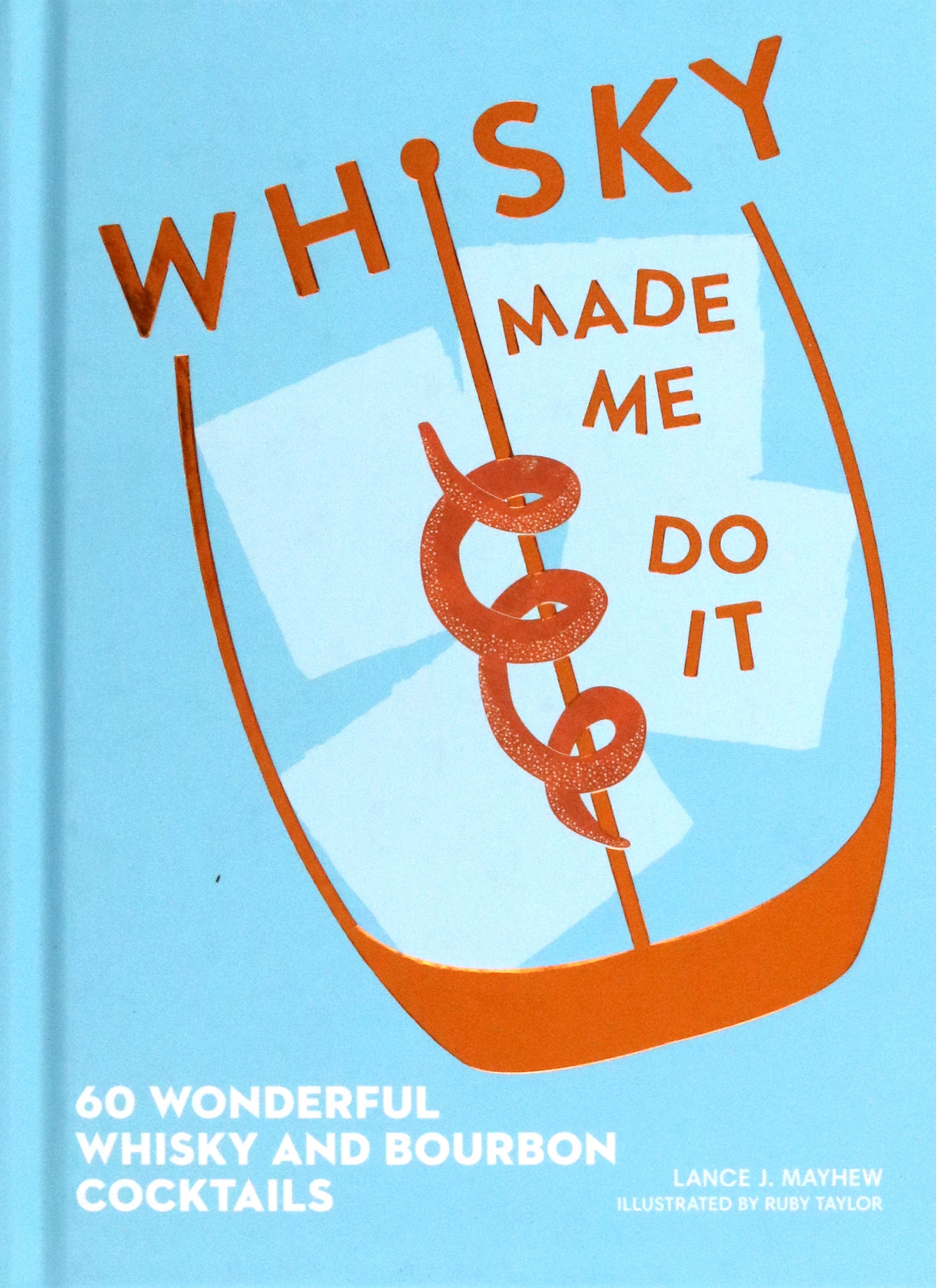 

Whisky Made Me Do It 60 wonderful whisky and bourbon cocktails