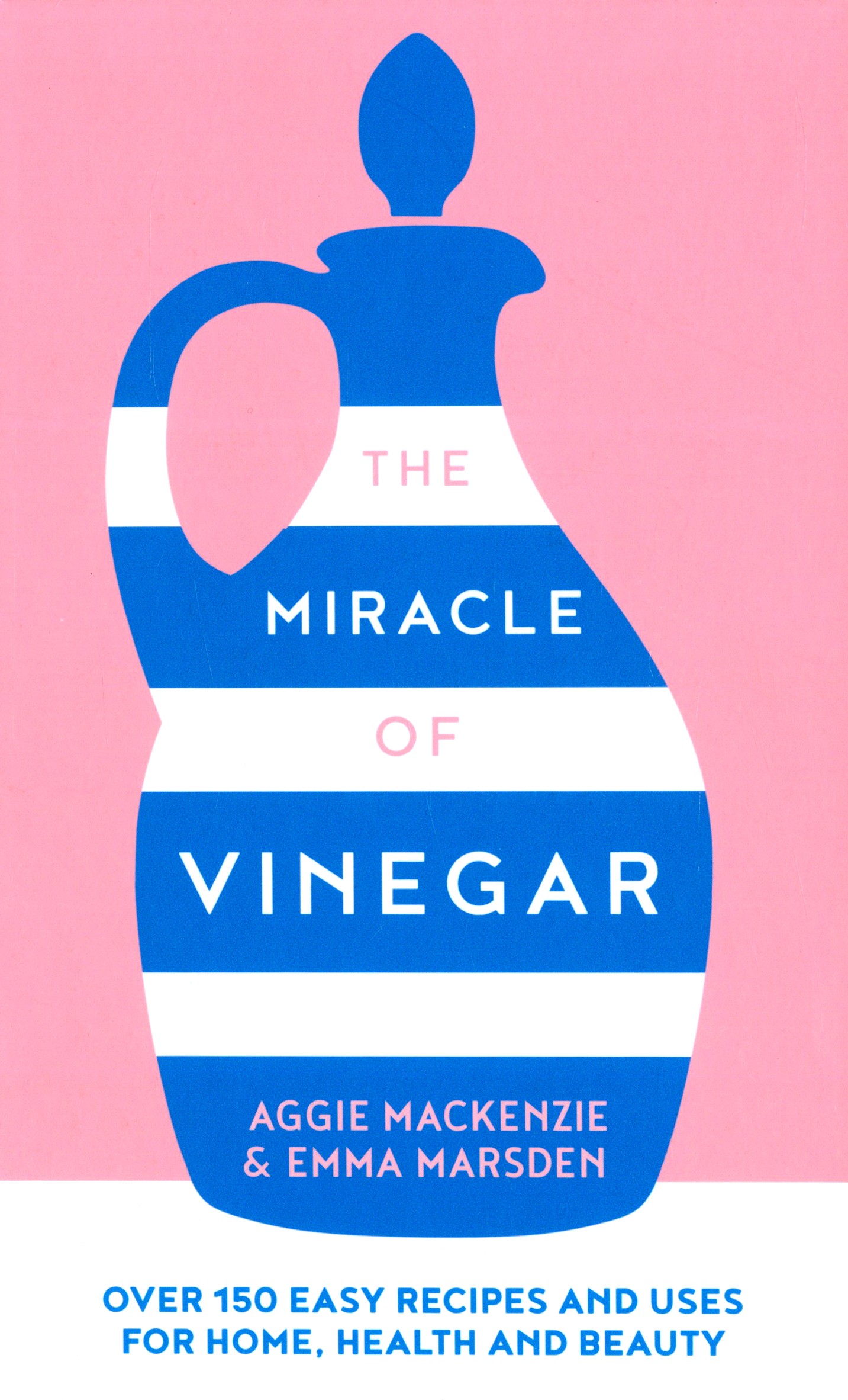 

The Miracle of Vinegar 150 easy recipes and uses for home, health and beauty