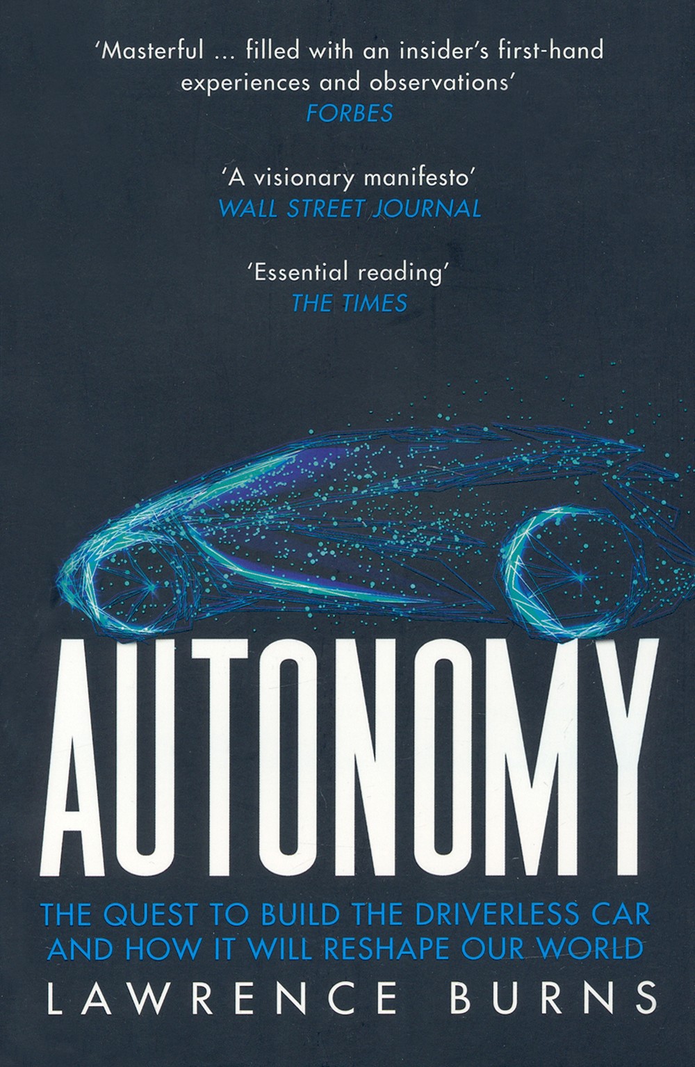 

Autonomy The Quest to Build the Driverless Car and How It Will Reshape Our World