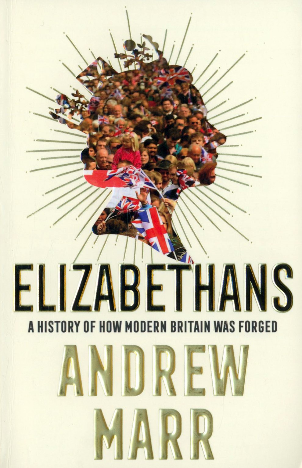 

Elizabethans A History of How Modern Britain Was Forged