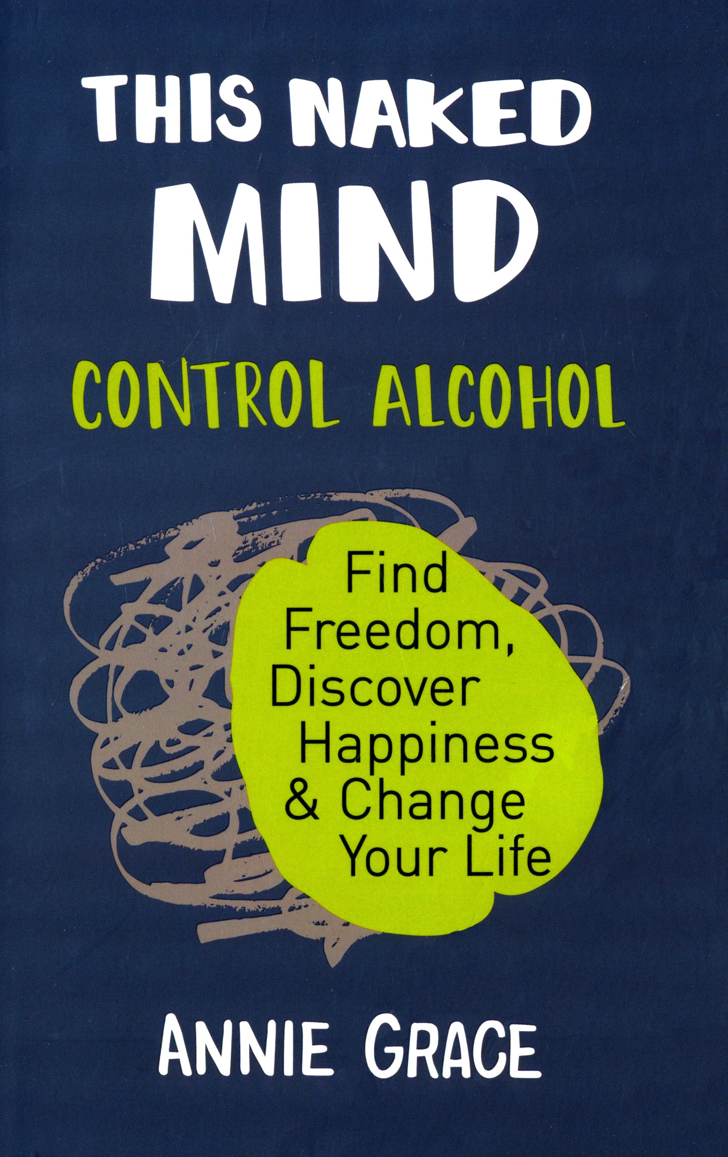 

This Naked Mind Control Alcohol, Find Freedom, Discover Happiness & Change Your Life