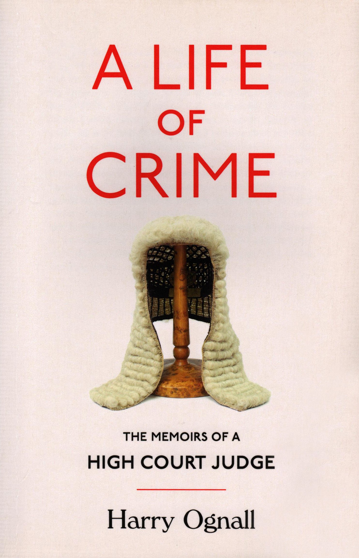 

A Life of Crime The Memoirs of a High Court Judge