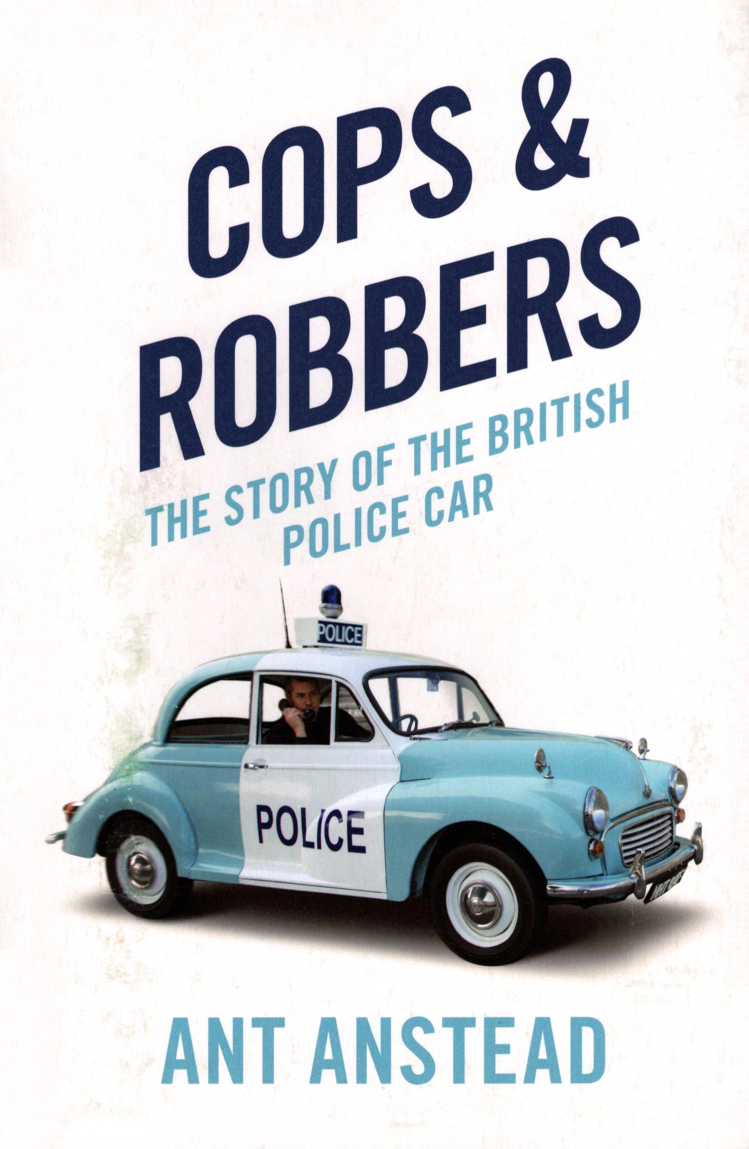 

Cops and Robbers The Story of the British Police Car