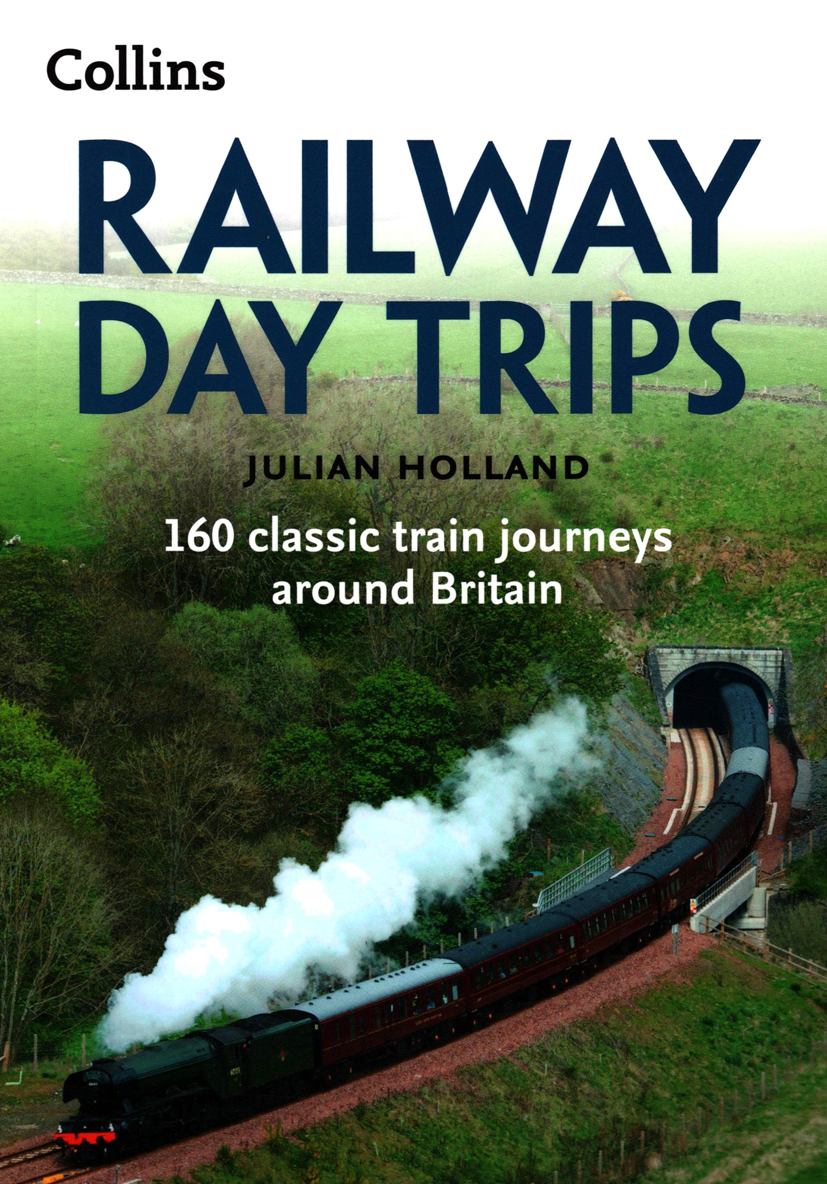 

Railway Day Trips 160 classic train journeys around Britain