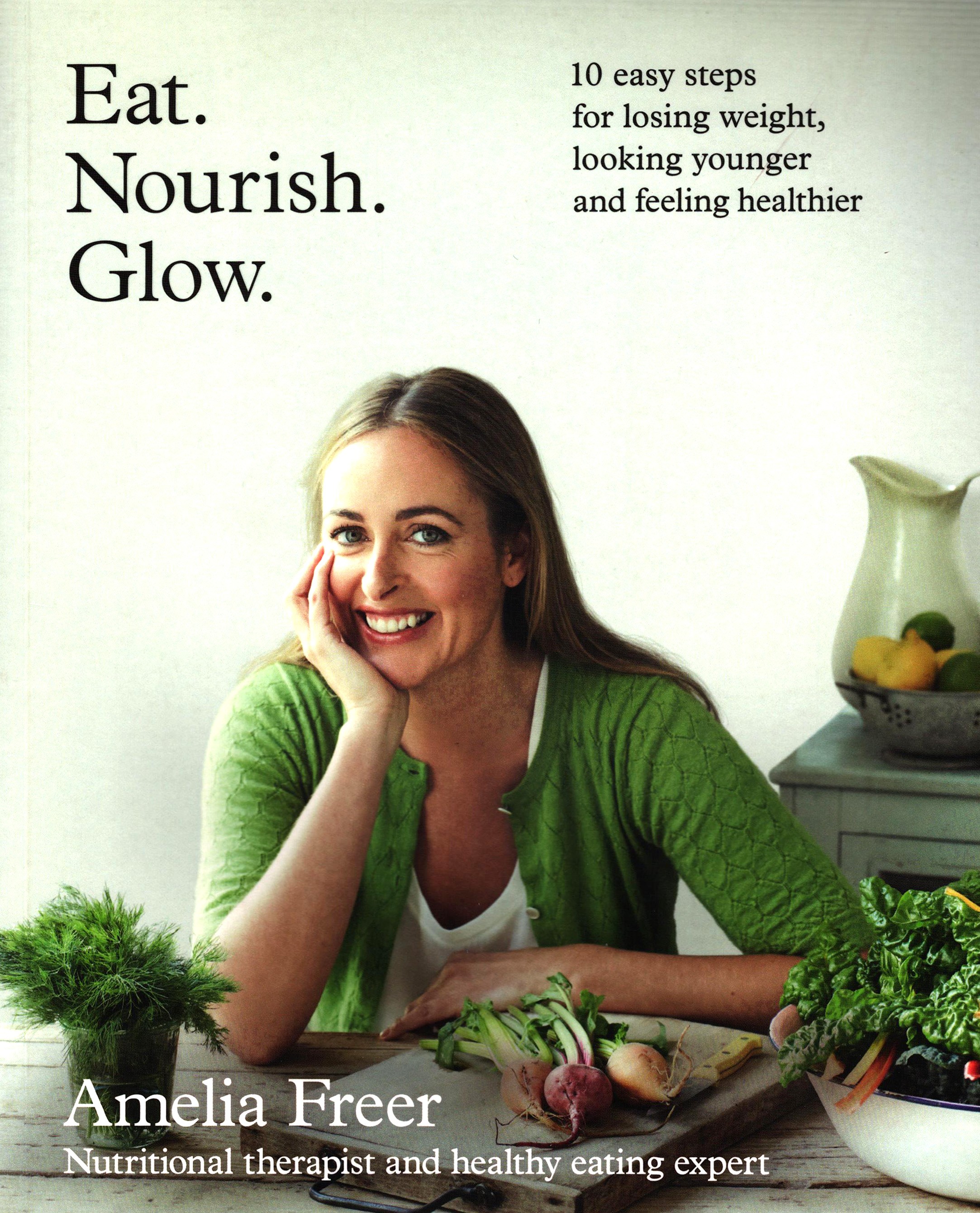

Eat Nourish Glow 10 easy steps for losing weight, looking younger & feeling healthier