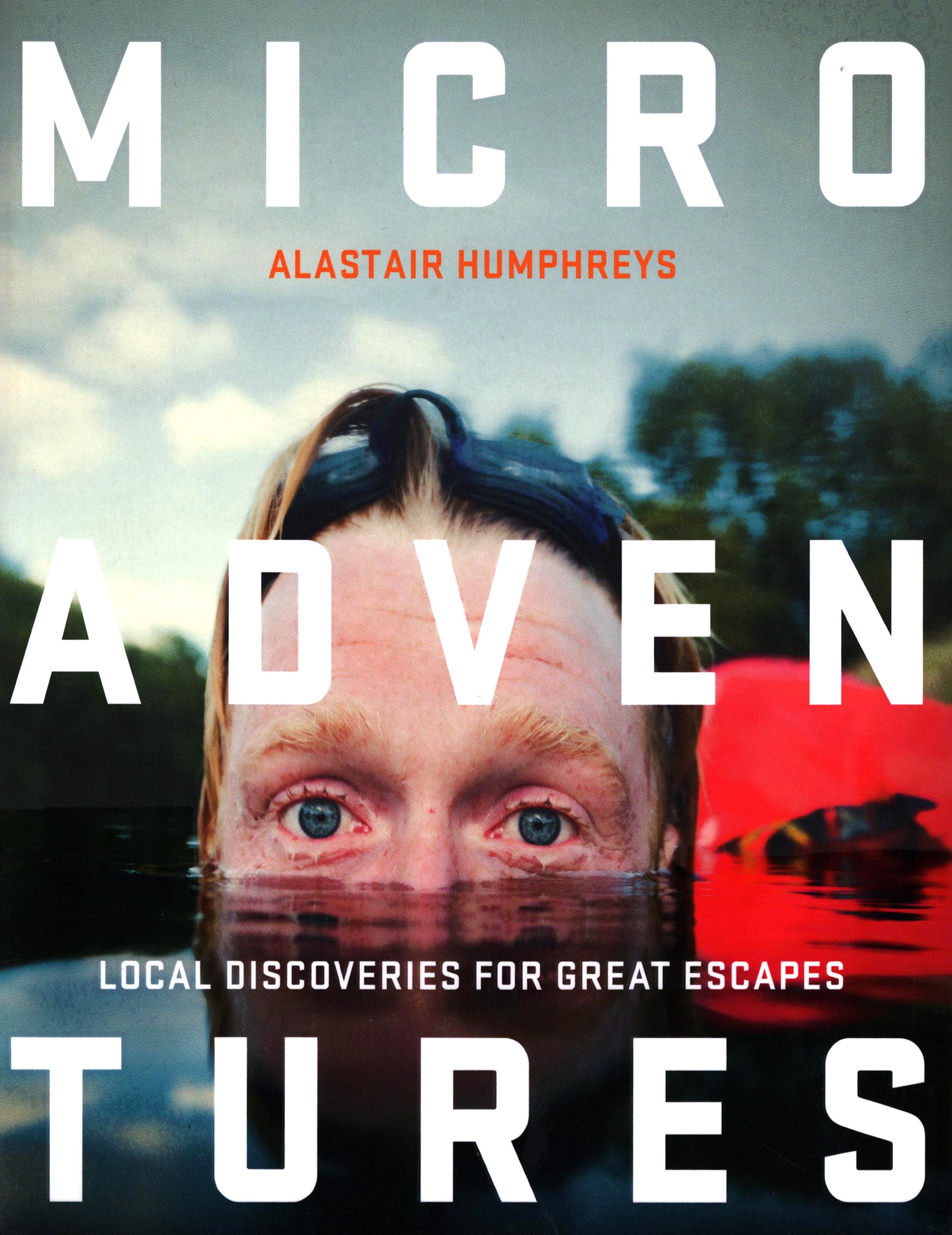

Microadventures Local Discoveries for Great Escapes