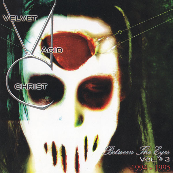 

Velvet Acid Christ - Between The Eyes Vol. # 3 (1994-1995) (1 CD)